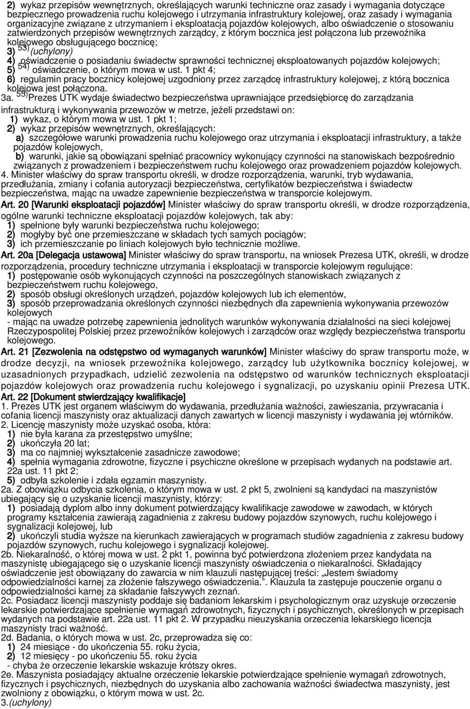 przewoźnika kolejowego obsługującego bocznicę; 3) 53) (uchylony) 4) oświadczenie o posiadaniu świadectw sprawności technicznej eksploatowanych pojazdów kolejowych; 5) 54) oświadczenie, o którym mowa