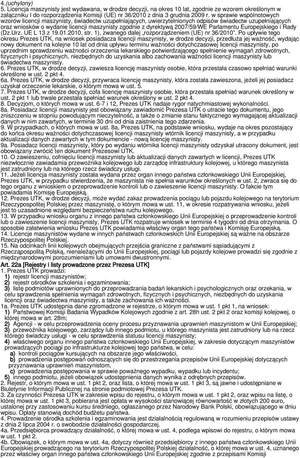 2007/59/WE Parlamentu Europejskiego i Rady (Dz.Urz. UE L 13 z 19.01.2010, str. 1), zwanego dalej rozporządzeniem (UE) nr 36/2010.