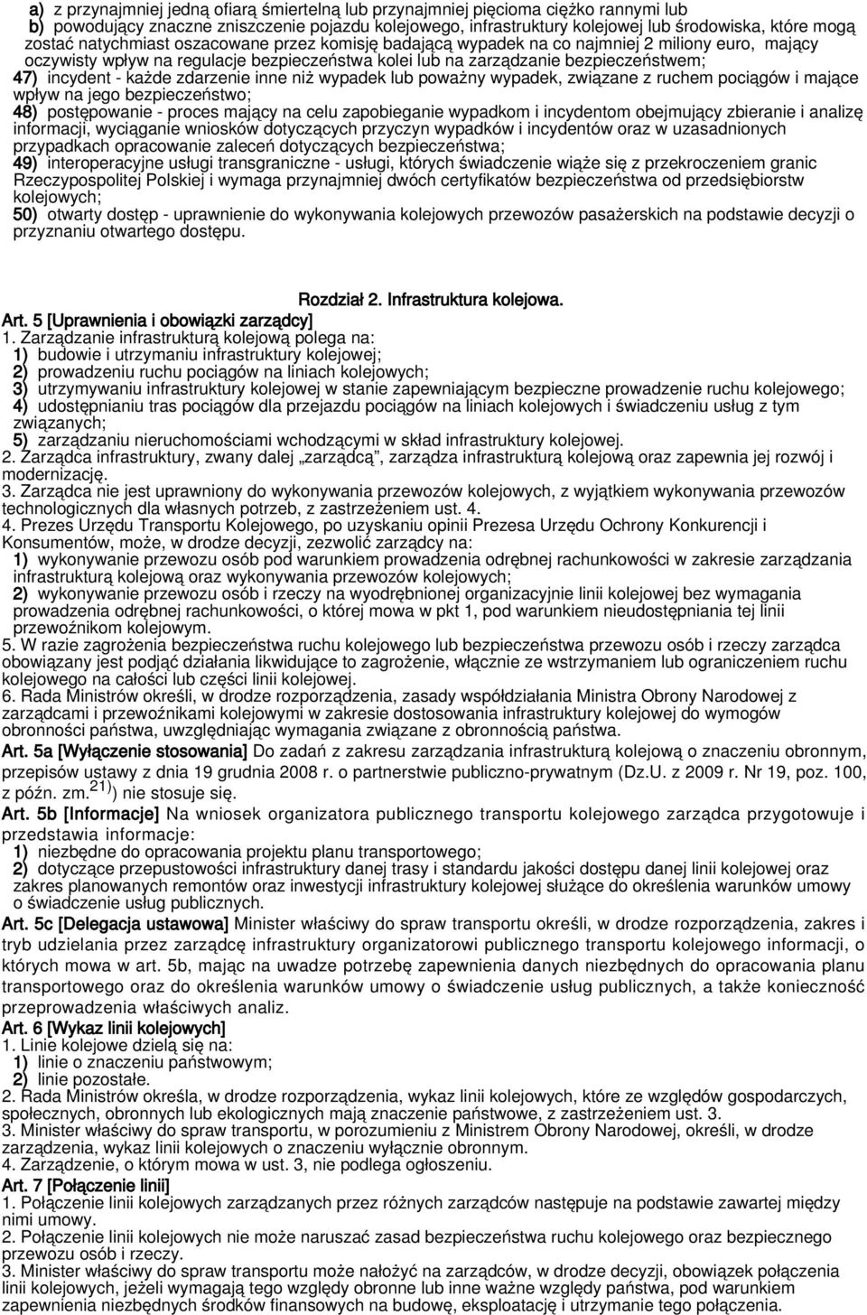 zdarzenie inne niż wypadek lub poważny wypadek, związane z ruchem pociągów i mające wpływ na jego bezpieczeństwo; 48) postępowanie - proces mający na celu zapobieganie wypadkom i incydentom