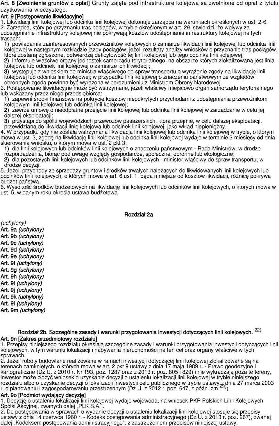 29, stwierdzi, że wpływy za udostępnianie infrastruktury kolejowej nie pokrywają kosztów udostępniania infrastruktury kolejowej na tych trasach: 1) powiadamia zainteresowanych przewoźników kolejowych