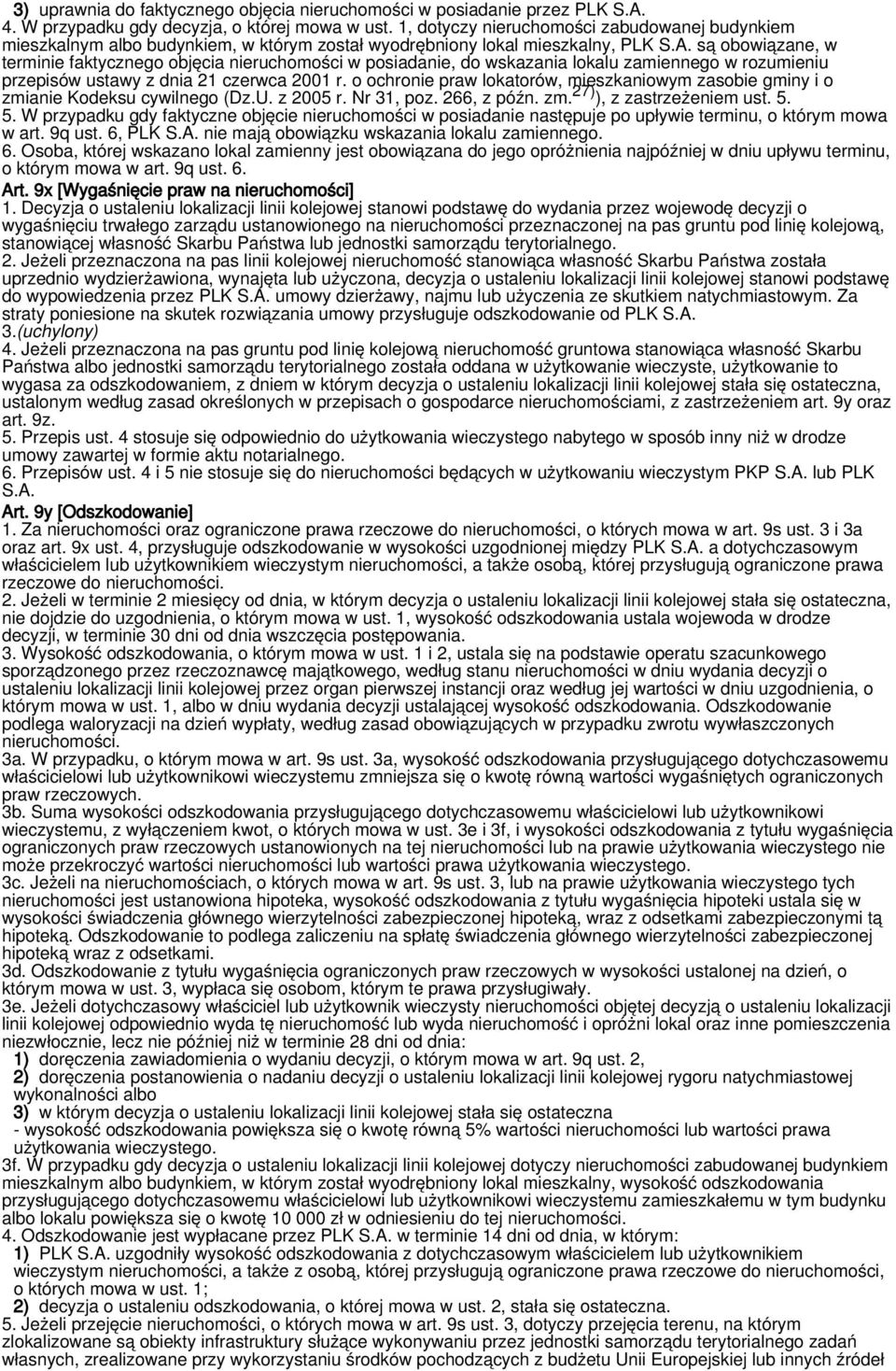 są obowiązane, w terminie faktycznego objęcia nieruchomości w posiadanie, do wskazania lokalu zamiennego w rozumieniu przepisów ustawy z dnia 21 czerwca 2001 r.