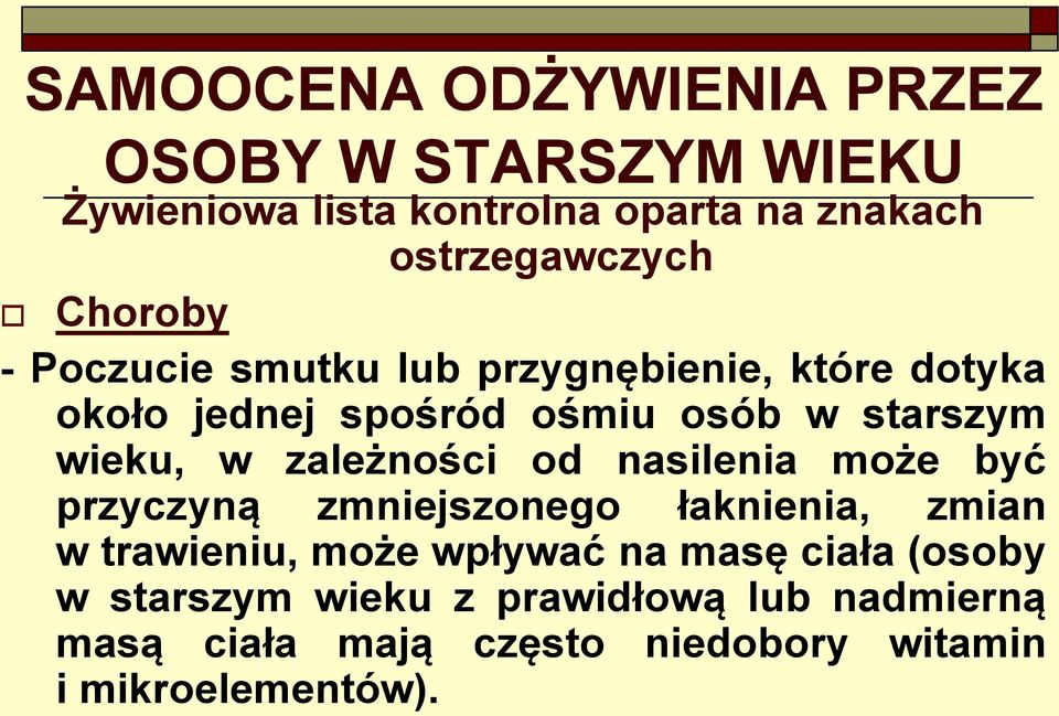 zależności od nasilenia może być przyczyną zmniejszonego łaknienia, zmian w trawieniu, może wpływać na masę