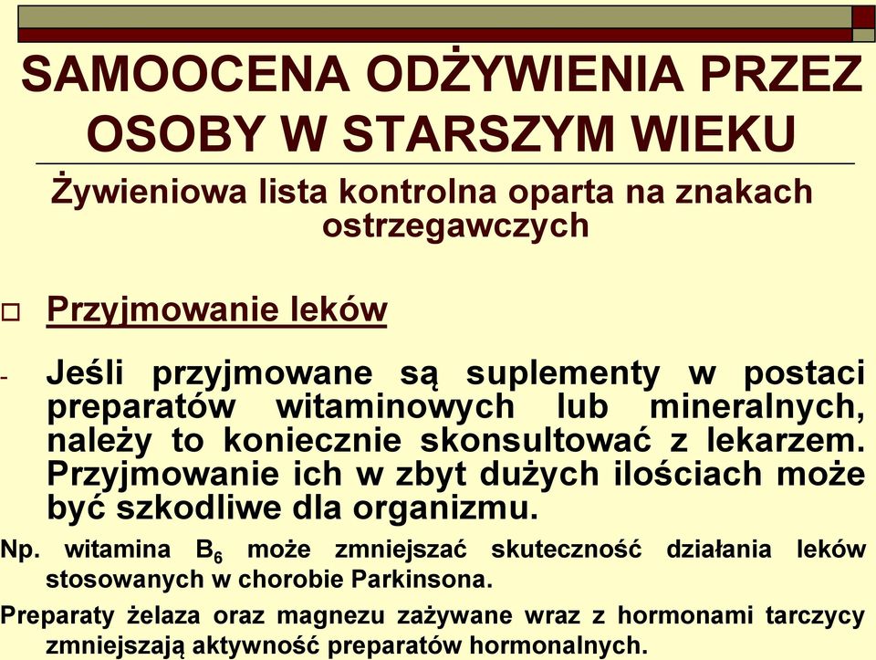 Przyjmowanie ich w zbyt dużych ilościach może być szkodliwe dla organizmu. Np.