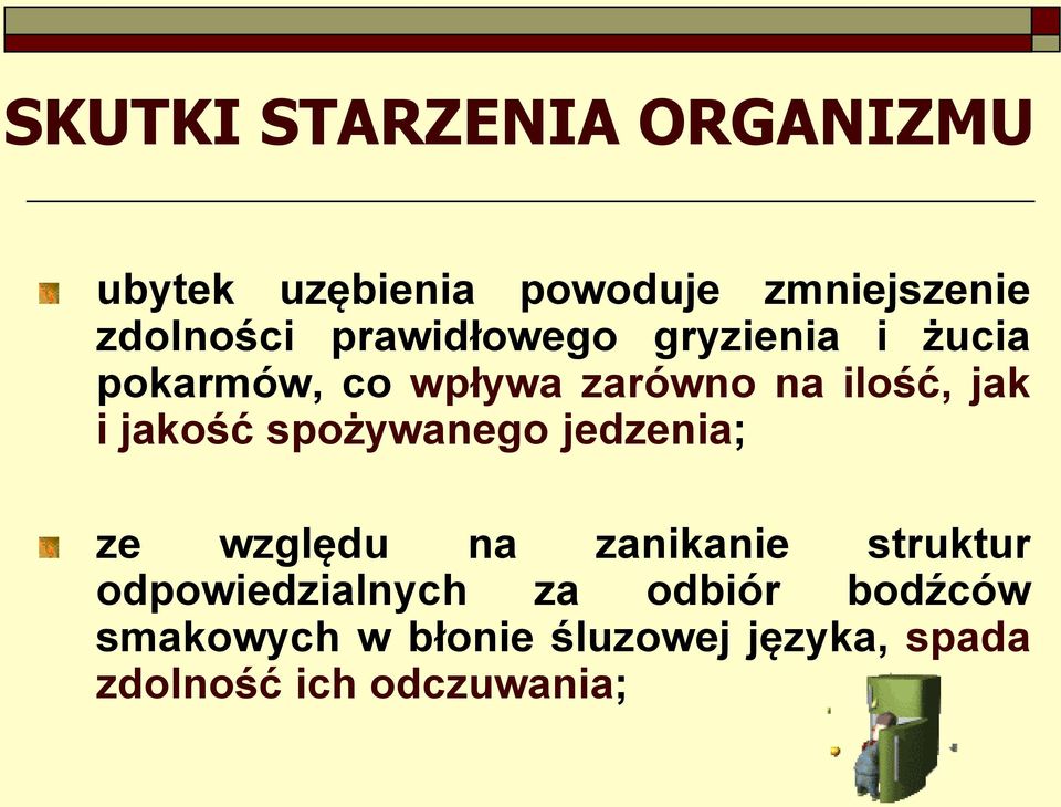 jakość spożywanego jedzenia; ze względu na zanikanie struktur odpowiedzialnych