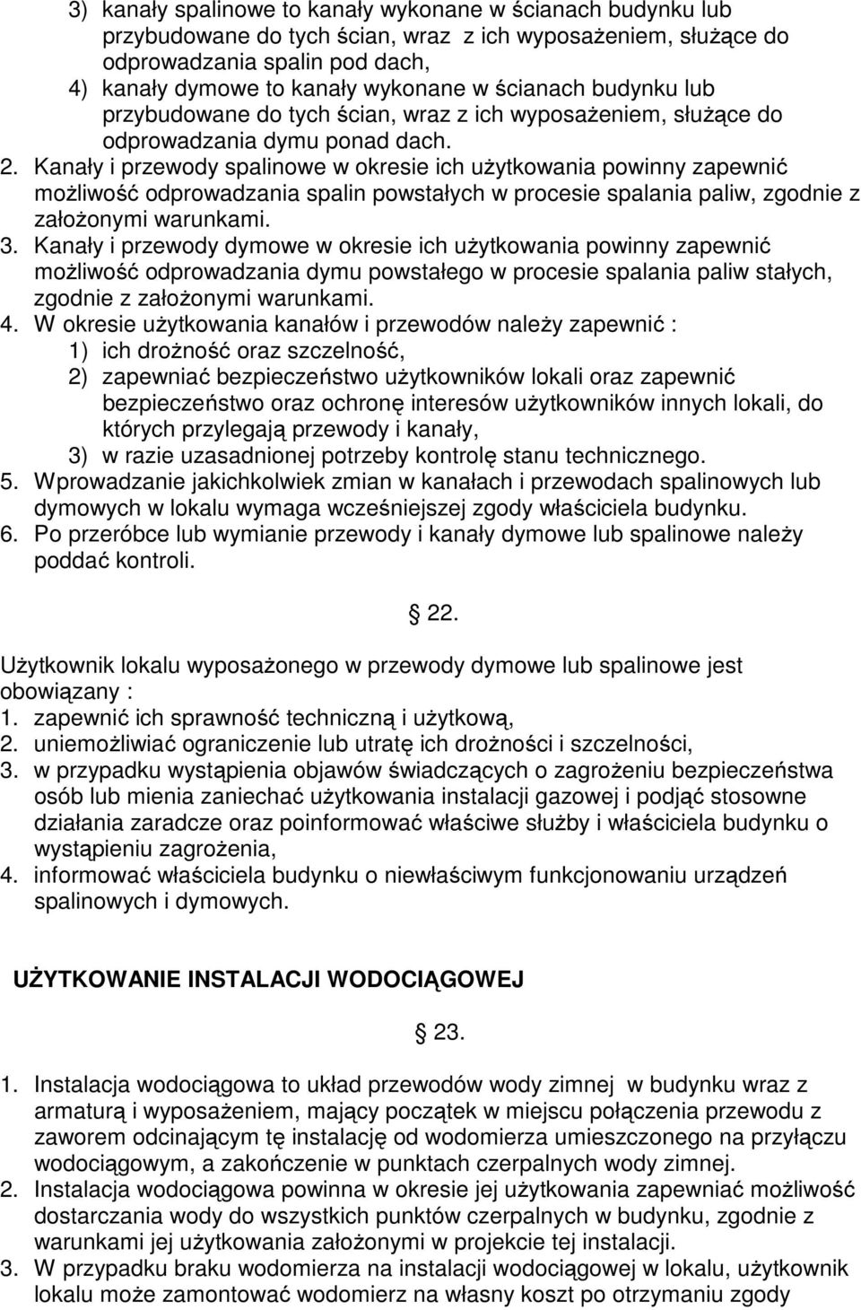 Kanały i przewody spalinowe w okresie ich użytkowania powinny zapewnić możliwość odprowadzania spalin powstałych w procesie spalania paliw, zgodnie z założonymi warunkami. 3.