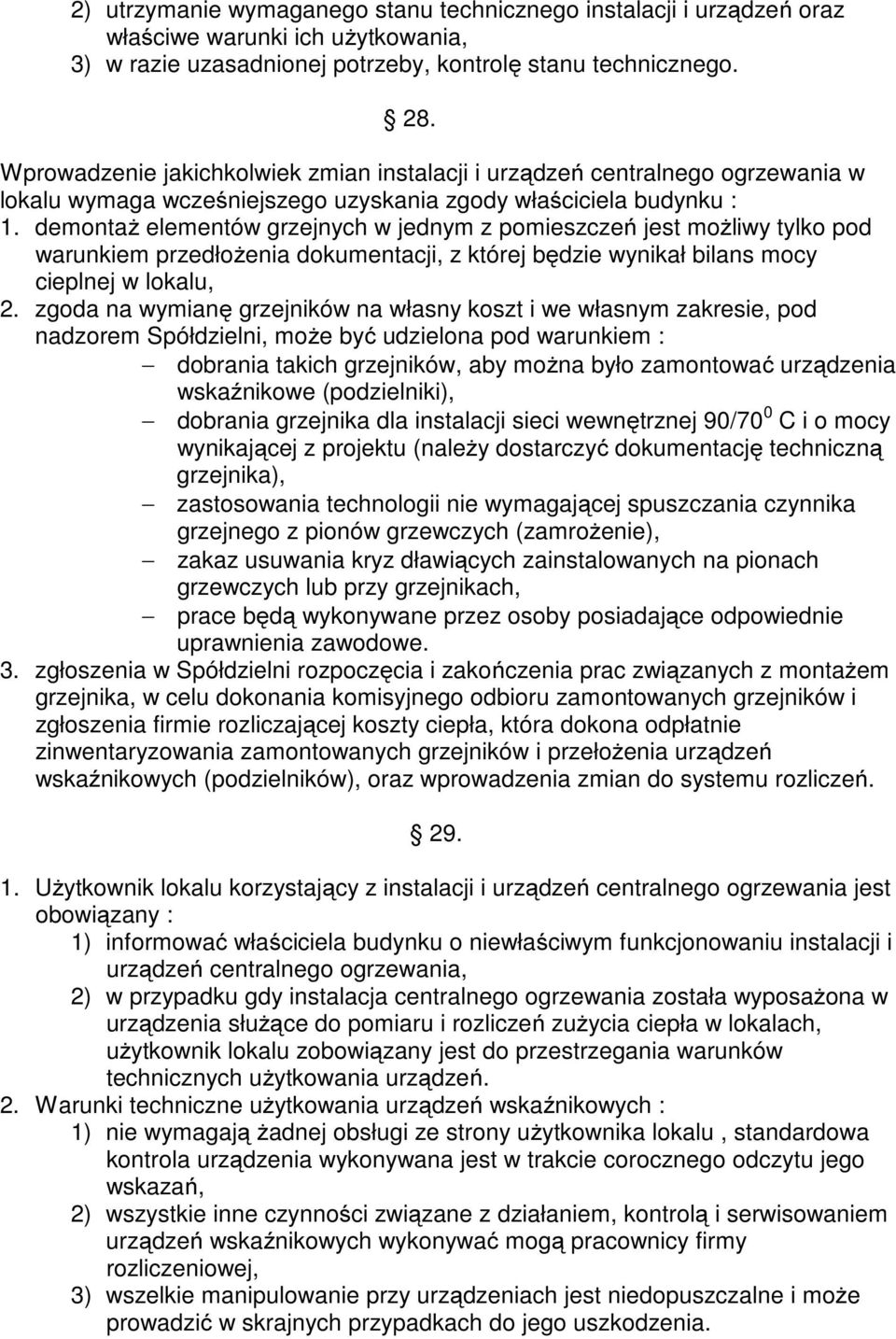 demontaż elementów grzejnych w jednym z pomieszczeń jest możliwy tylko pod warunkiem przedłożenia dokumentacji, z której będzie wynikał bilans mocy cieplnej w lokalu, 2.