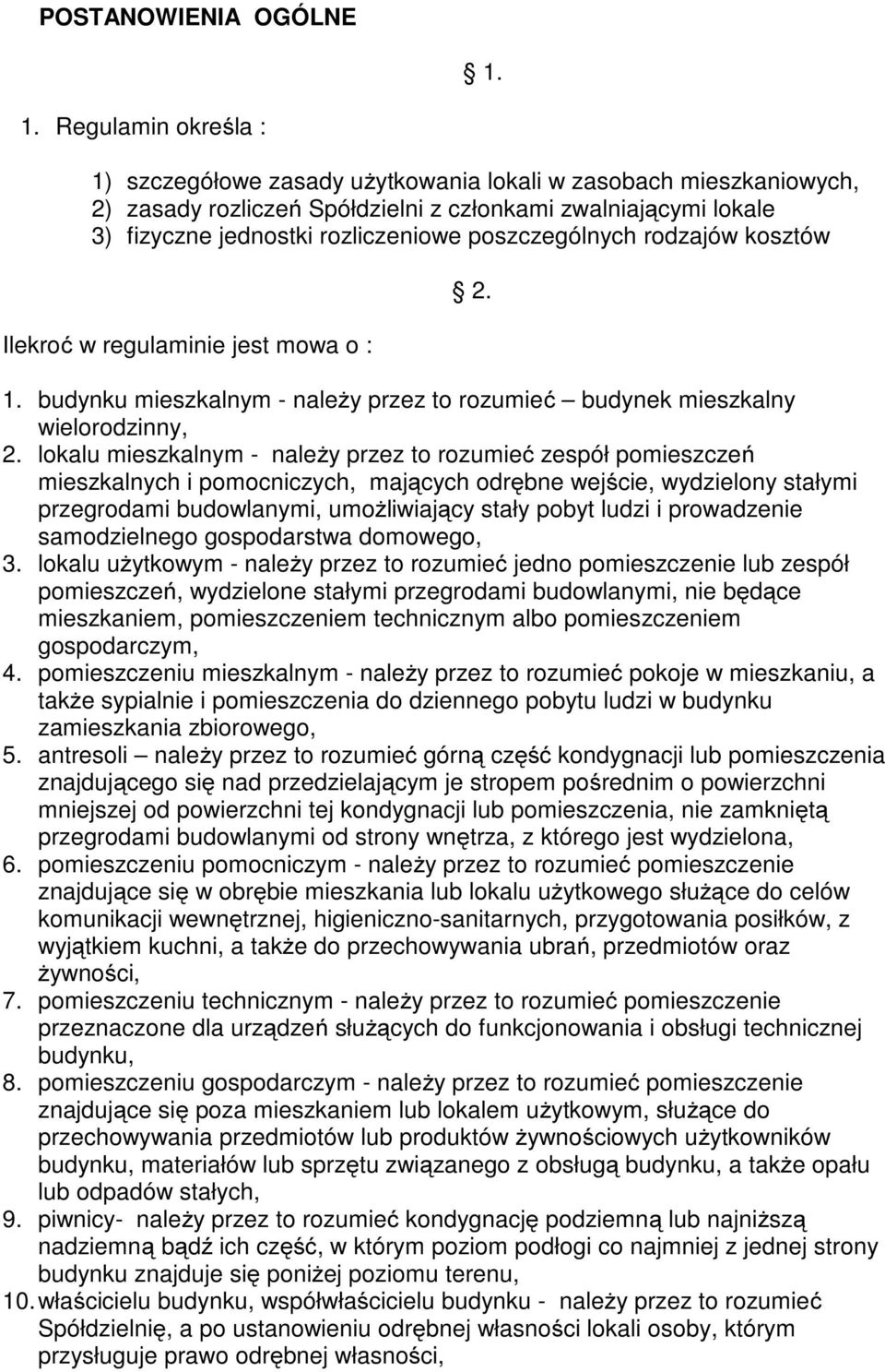 poszczególnych rodzajów kosztów Ilekroć w regulaminie jest mowa o : 1. budynku mieszkalnym - należy przez to rozumieć budynek mieszkalny wielorodzinny, 2.