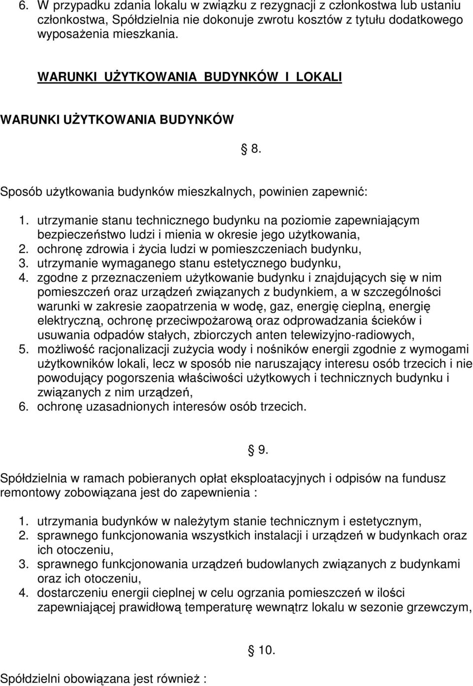 utrzymanie stanu technicznego budynku na poziomie zapewniającym bezpieczeństwo ludzi i mienia w okresie jego użytkowania, 2. ochronę zdrowia i życia ludzi w pomieszczeniach budynku, 3.