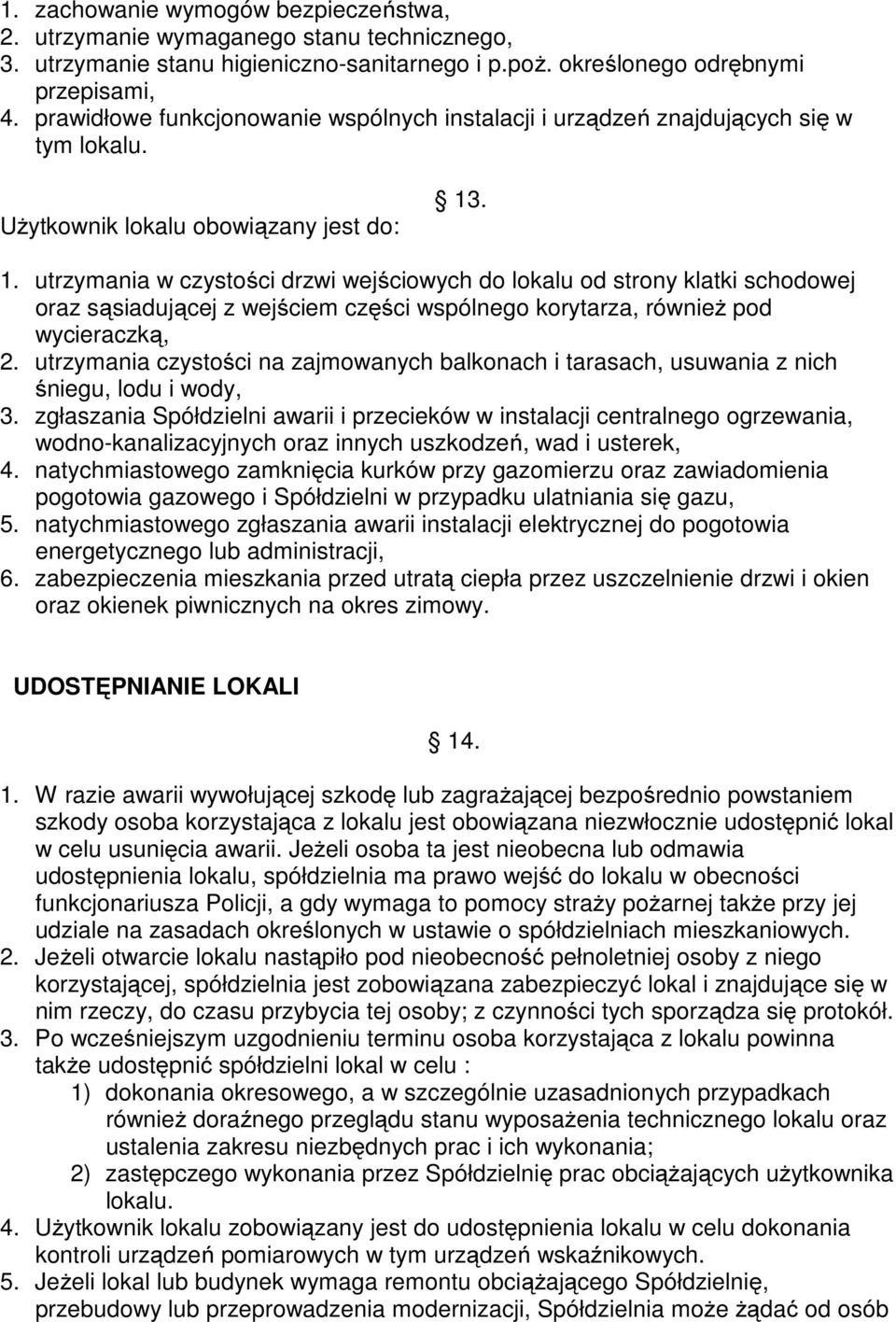 . 1. utrzymania w czystości drzwi wejściowych do lokalu od strony klatki schodowej oraz sąsiadującej z wejściem części wspólnego korytarza, również pod wycieraczką, 2.