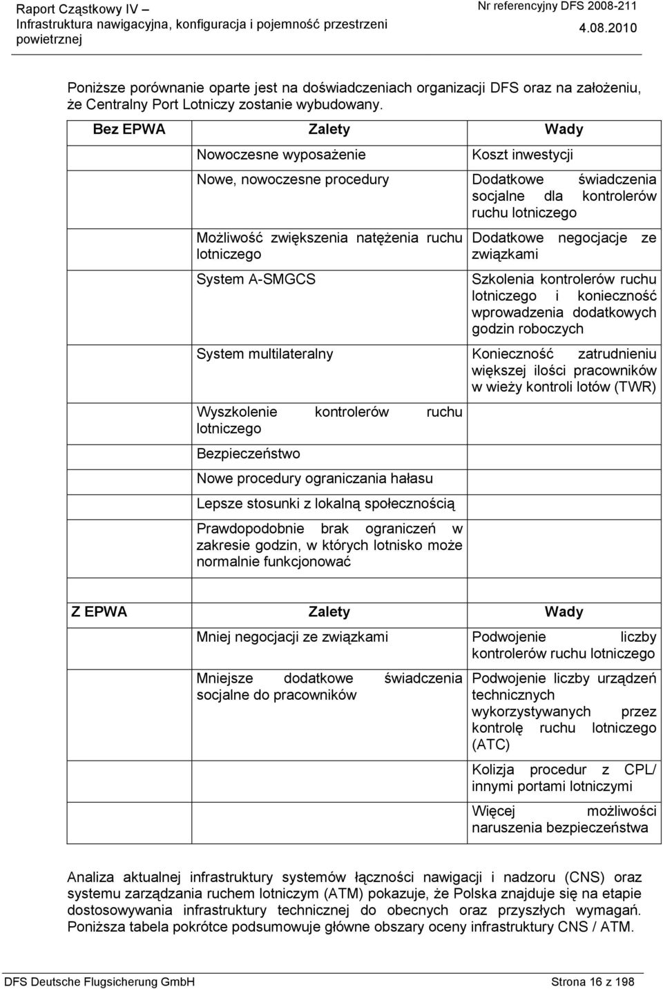 lotniczego System A-SMGCS Dodatkowe negocjacje ze związkami Szkolenia kontrolerów ruchu lotniczego i konieczność wprowadzenia dodatkowych godzin roboczych System multilateralny Konieczność