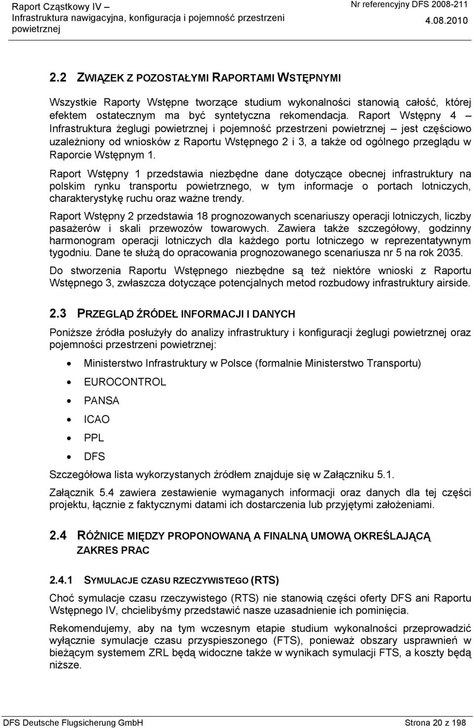 Raport Wstępny 1 przedstawia niezbędne dane dotyczące obecnej infrastruktury na polskim rynku transportu powietrznego, w tym informacje o portach lotniczych, charakterystykę ruchu oraz ważne trendy.