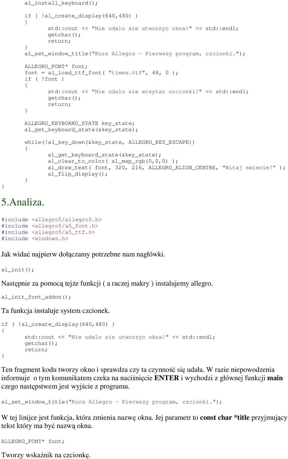 al_key_down(&key_state, ALLEGRO_KEY_ESCAPE)) al_clear_to_color( al_map_rgb(0,0,0) ); al_draw_text( font, 320, 216, ALLEGRO_ALIGN_CENTRE, "Witaj swiecie!