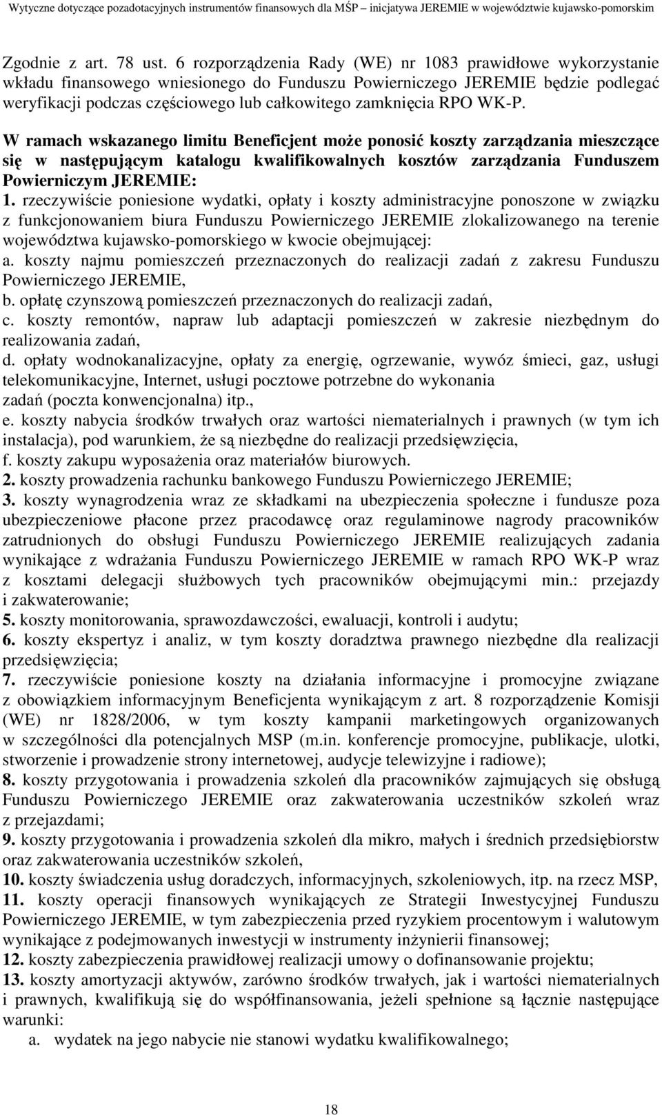 RPO WK-P. W ramach wskazanego limitu Beneficjent moŝe ponosić koszty zarządzania mieszczące się w następującym katalogu kwalifikowalnych kosztów zarządzania Funduszem Powierniczym JEREMIE: 1.