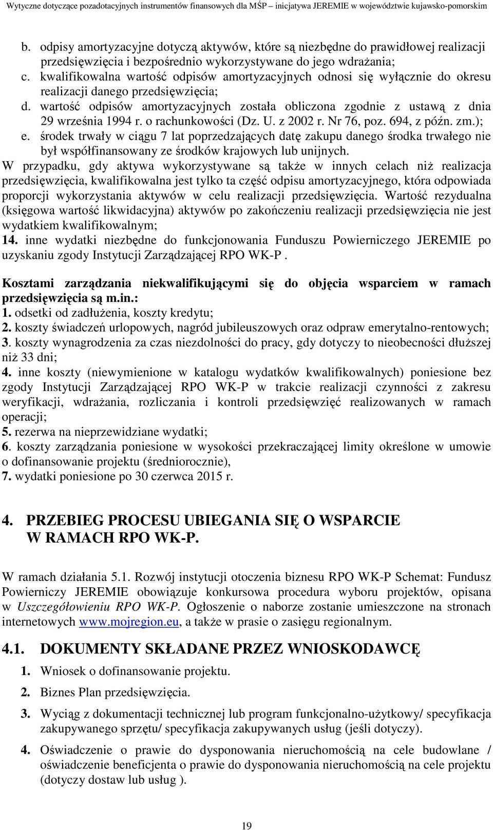 wartość odpisów amortyzacyjnych została obliczona zgodnie z ustawą z dnia 29 września 1994 r. o rachunkowości (Dz. U. z 2002 r. Nr 76, poz. 694, z późn. zm.); e.