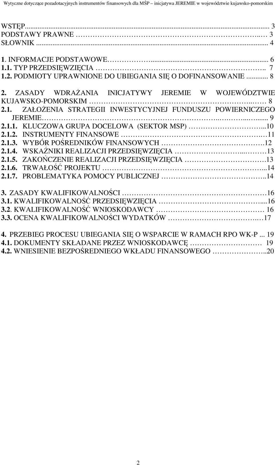 ..10 2.1.2. INSTRUMENTY FINANSOWE. 11 2.1.3. WYBÓR POŚREDNIKÓW FINANSOWYCH.12 2.1.4. WSKAŹNIKI REALIZACJI PRZEDSIĘWZIĘCIA... 13 2.1.5. ZAKOŃCZENIE REALIZACJI PRZEDSIĘWZIĘCIA.13 2.1.6.