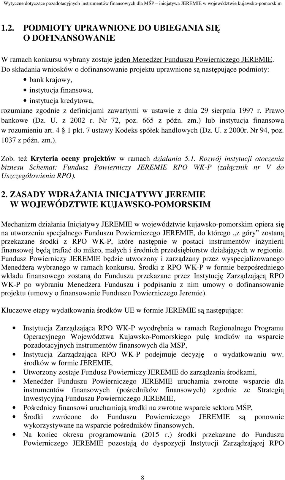 dnia 29 sierpnia 1997 r. Prawo bankowe (Dz. U. z 2002 r. Nr 72, poz. 665 z późn. zm.) lub instytucja finansowa w rozumieniu art. 4 1 pkt. 7 ustawy Kodeks spółek handlowych (Dz. U. z 2000r. Nr 94, poz.