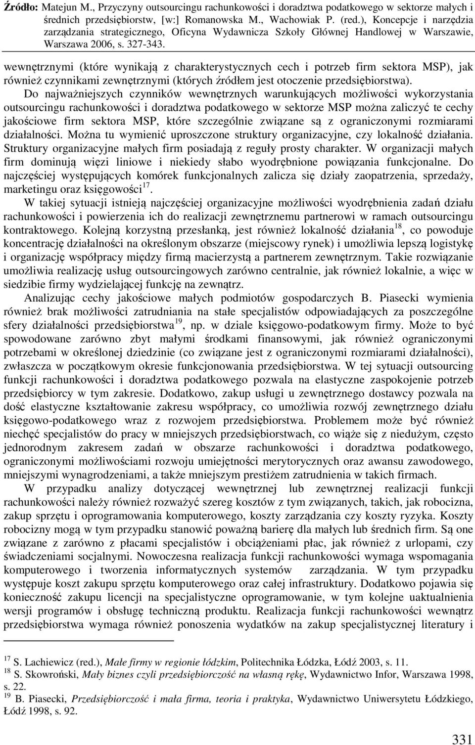 które szczególnie związane są z ograniczonymi rozmiarami działalności. Można tu wymienić uproszczone struktury organizacyjne, czy lokalność działania.