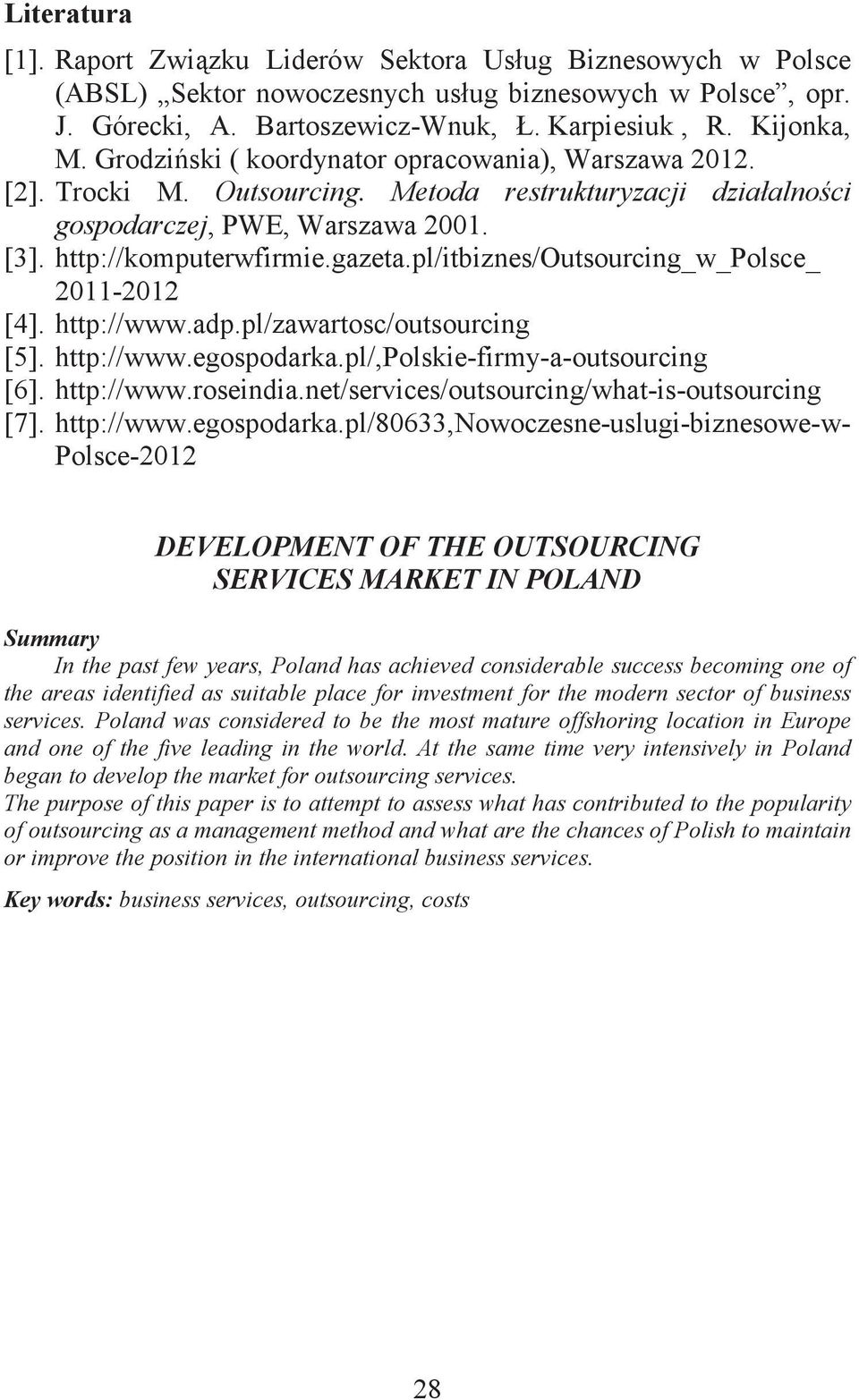 pl/itbiznes/outsourcing_w_polsce_ 2011-2012 [4]. http://www.adp.pl/zawartosc/outsourcing [5]. http://www.egospodarka.pl/,polskie-firmy-a-outsourcing [6]. http://www.roseindia.