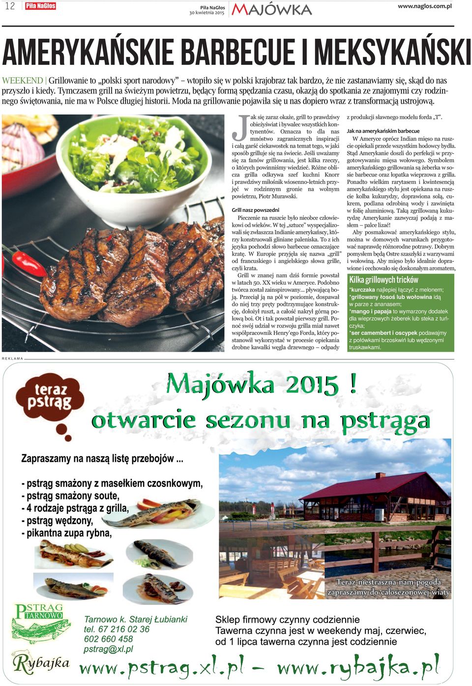 Moda na grillowanie pojawiła się u nas dopiero wraz z transformacją ustrojową. ak się zaraz okaże, grill to prawdziwy obieżyświat i bywalec wszystkich kontynentów.