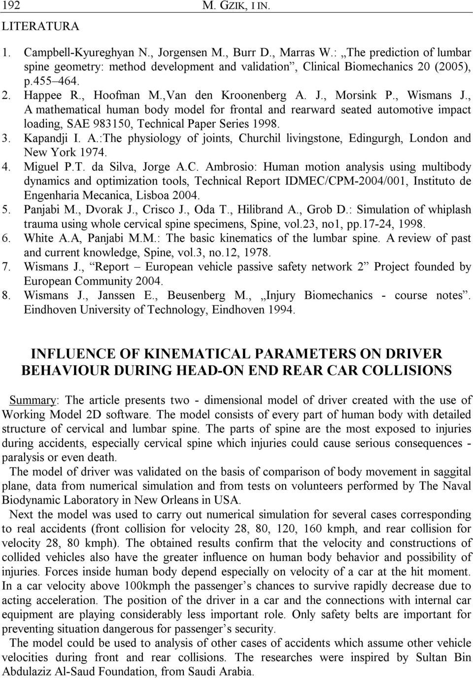 , A mathematical human body model for frontal and rearward seated automotive impact loading, SAE 983150, Technical Paper Series 1998. 3. Kapandji I. A.:The physiology of joints, Churchil livingstone, Edingurgh, London and New York 1974.