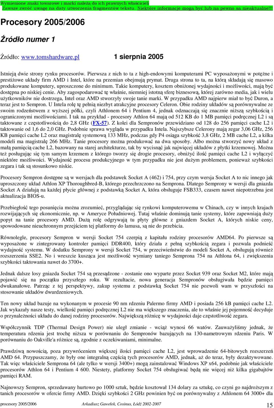 Druga strona to ta, na którą składają się masowo produkowane komputery, uproszczone do minimum. Takie komputery, kosztem obniŝonej wydajności i moŝliwości, mają być dostępna po niskiej cenie.