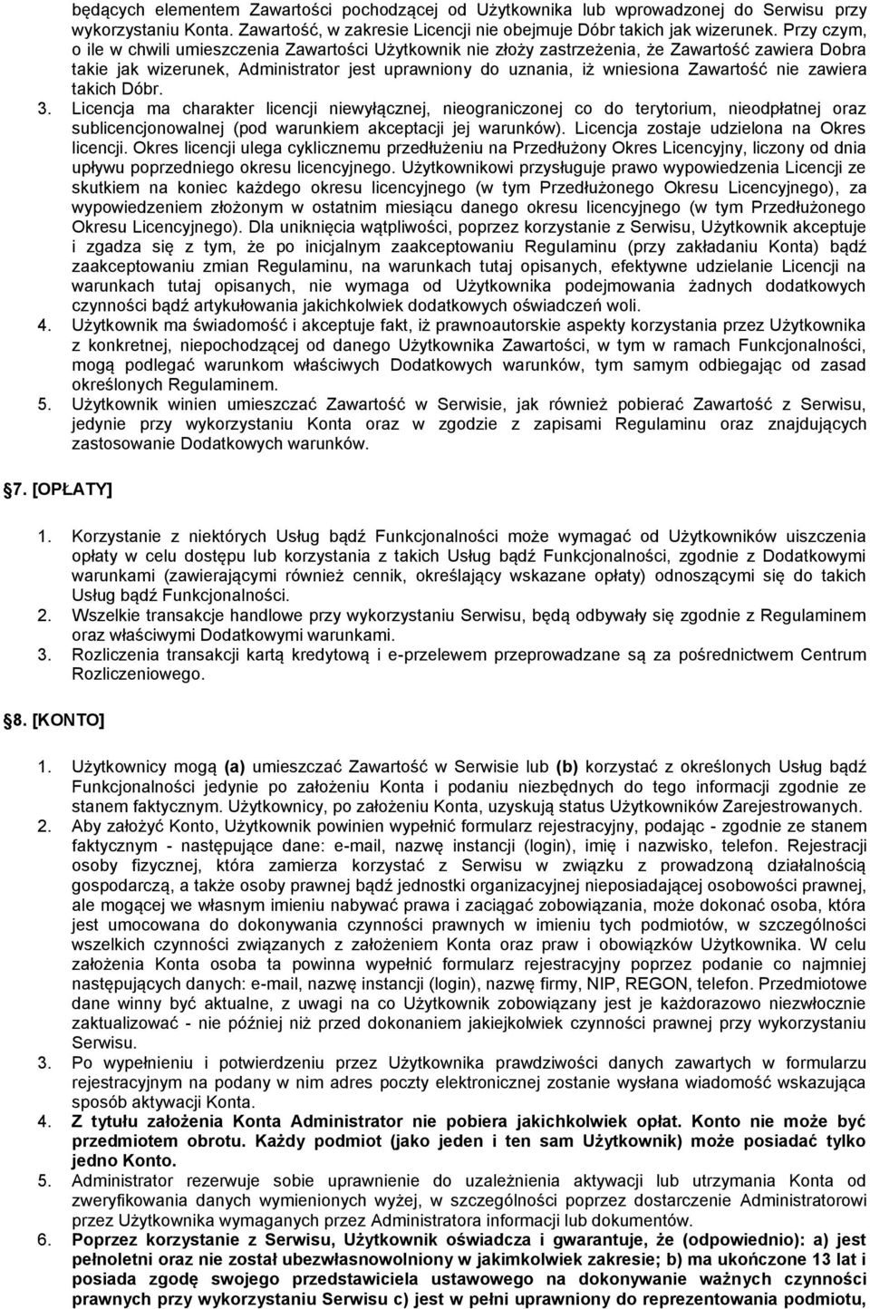 nie zawiera takich Dóbr. 3. Licencja ma charakter licencji niewyłącznej, nieograniczonej co do terytorium, nieodpłatnej oraz sublicencjonowalnej (pod warunkiem akceptacji jej warunków).