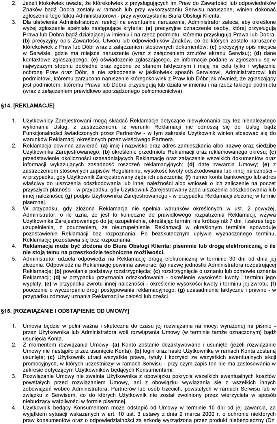 Dla ułatwienia Administratorowi reakcji na ewentualne naruszenia, Administrator zaleca, aby określone wyżej zgłoszenie spełniało następujące kryteria: (a) precyzyjne oznaczenie osoby, której