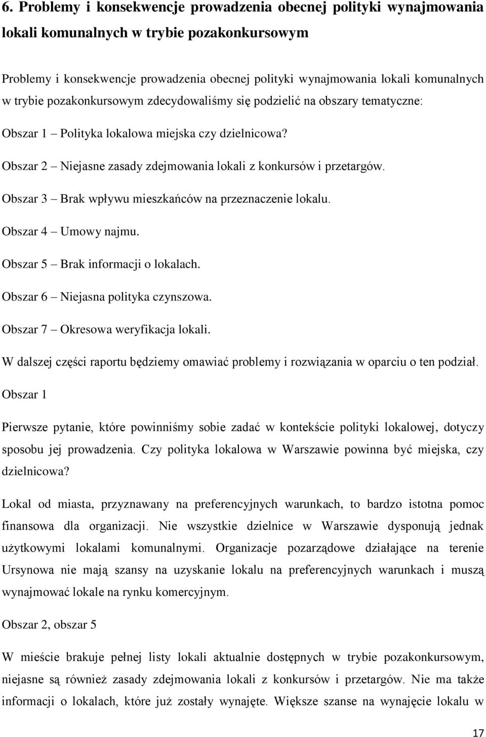 Obszar 3 Brak wpływu mieszkańców na przeznaczenie lokalu. Obszar 4 Umowy najmu. Obszar 5 Brak informacji o lokalach. Obszar 6 Niejasna polityka czynszowa. Obszar 7 Okresowa weryfikacja lokali.