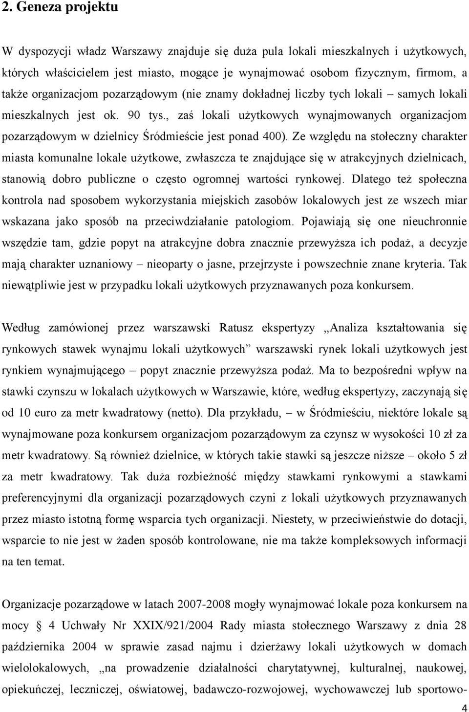 , zaś lokali użytkowych wynajmowanych organizacjom pozarządowym w dzielnicy Śródmieście jest ponad 400).