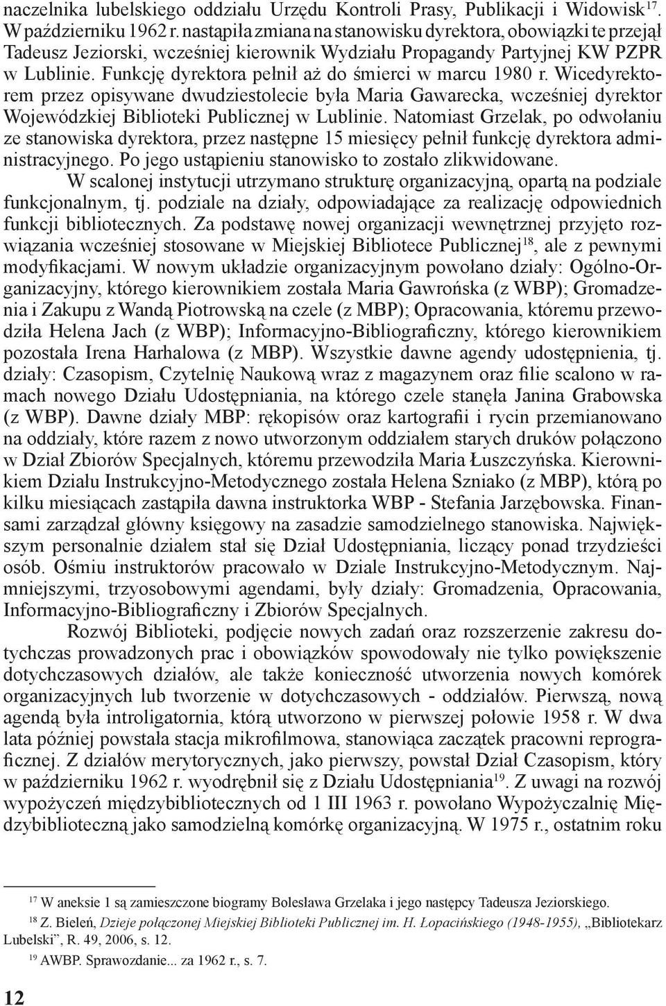 Funkcję dyrektora pełnił aż do śmierci w marcu 1980 r. Wicedyrektorem przez opisywane dwudziestolecie była Maria Gawarecka, wcześniej dyrektor Wojewódzkiej Biblioteki Publicznej w Lublinie.