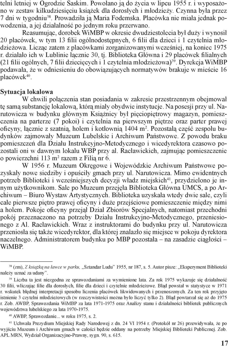 Reasumując, dorobek WiMBP w okresie dwudziestolecia był duży i wynosił 20 placówek, w tym 13 filii ogólnodostępnych, 6 filii dla dzieci i 1 czytelnia młodzieżowa.