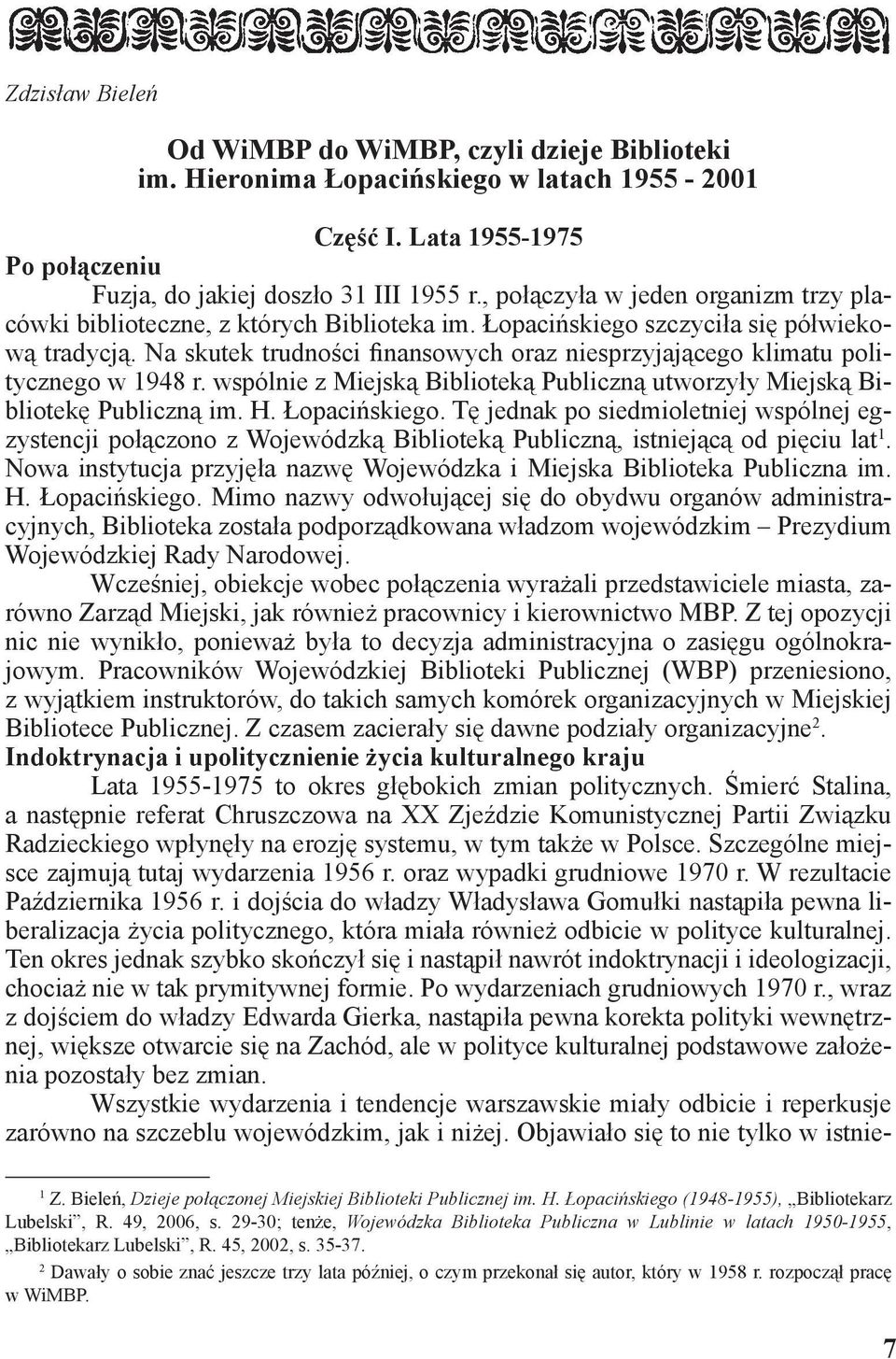 Na skutek trudności finansowych oraz niesprzyjającego klimatu politycznego w 1948 r. wspólnie z Miejską Biblioteką Publiczną utworzyły Miejską Bibliotekę Publiczną im. H. Łopacińskiego.