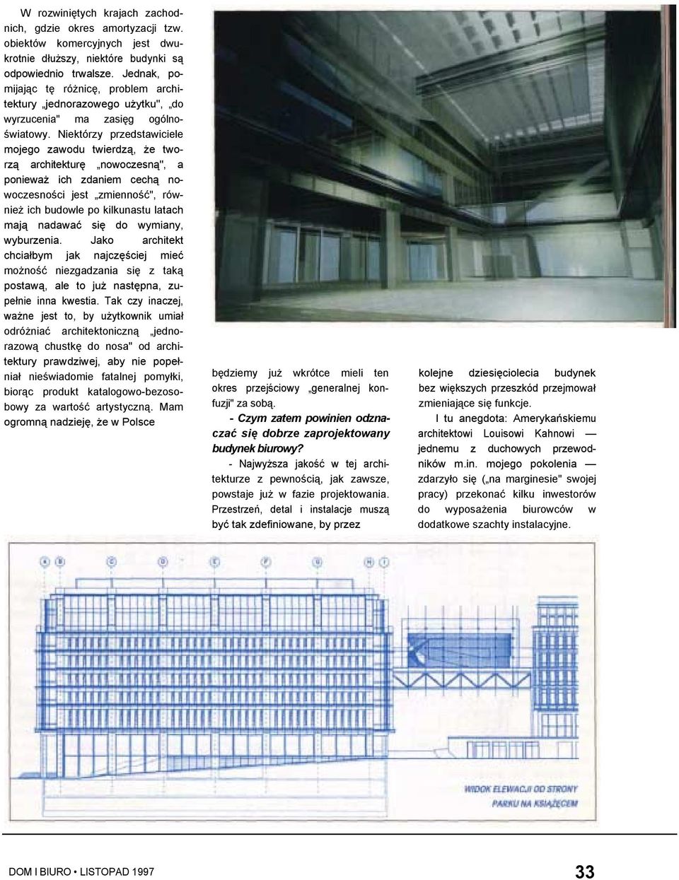 Niektórzy przedstawiciele mojego zawodu twierdzą, że tworzą architekturę nowoczesną", a ponieważ ich zdaniem cechą nowoczesności jest zmienność", również ich budowle po kilkunastu latach mają nadawać