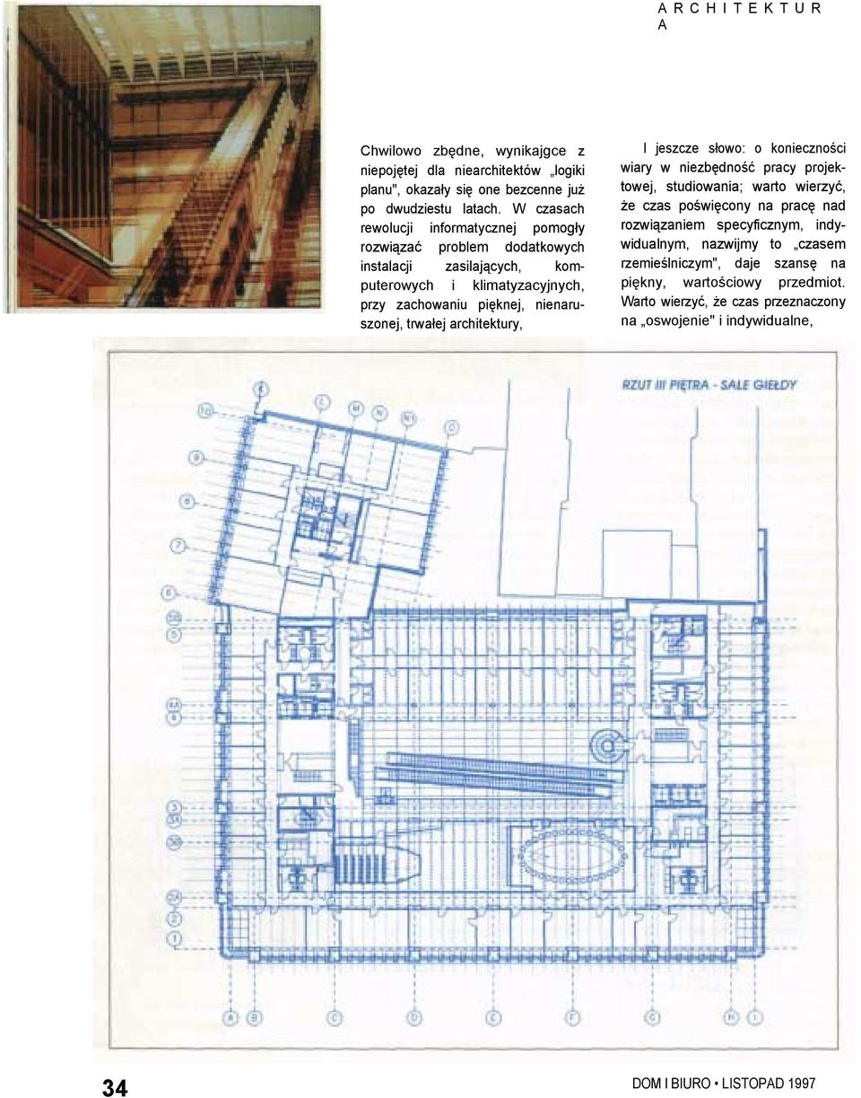 nienaruszonej, trwałej architektury, l jeszcze słowo: o konieczności wiary w niezbędność pracy projektowej, studiowania; warto wierzyć, że czas poświęcony na pracę