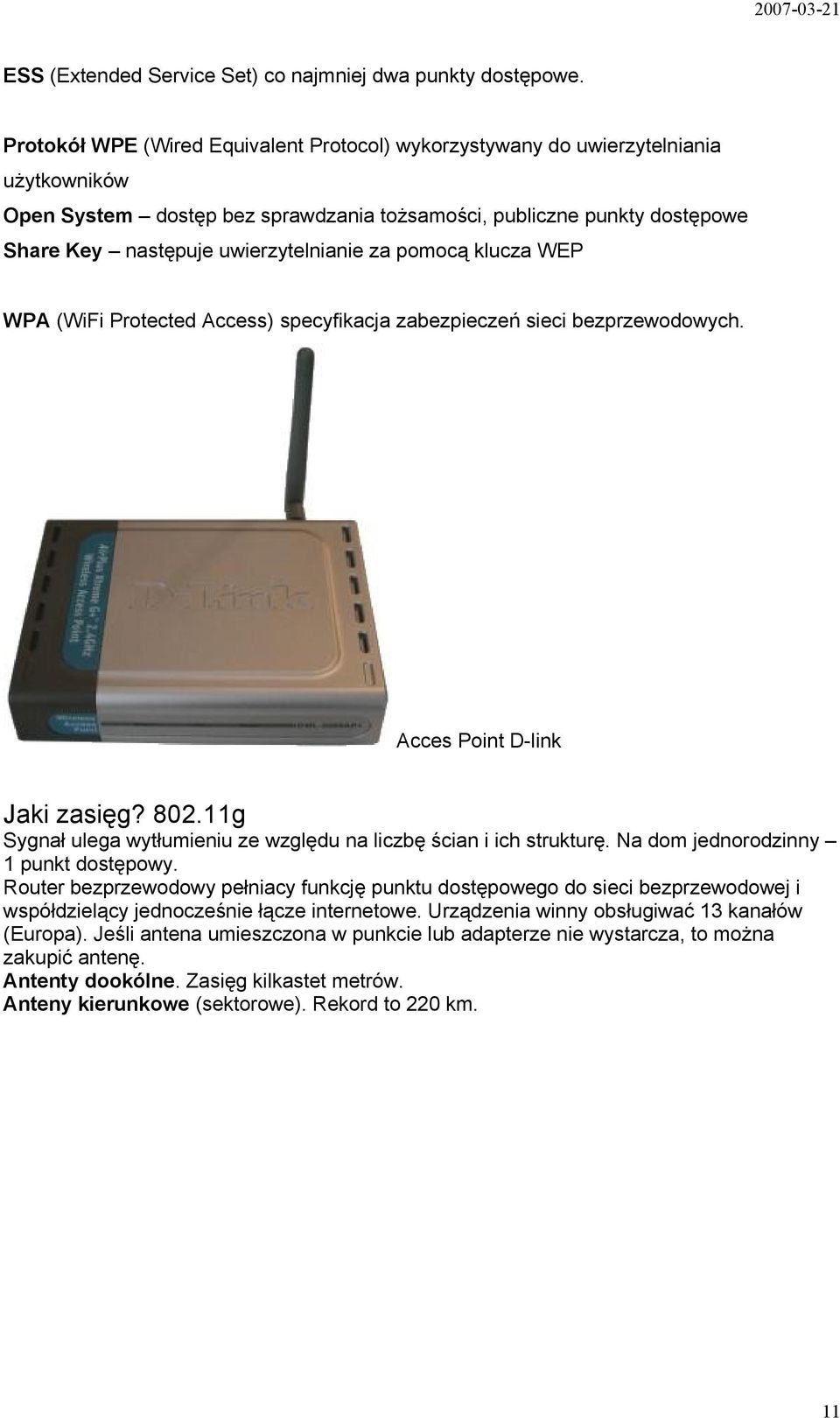 za pomocą klucza WEP WPA (WiFi Protected Access) specyfikacja zabezpieczeń sieci bezprzewodowych. Acces Point D-link Jaki zasięg? 802.