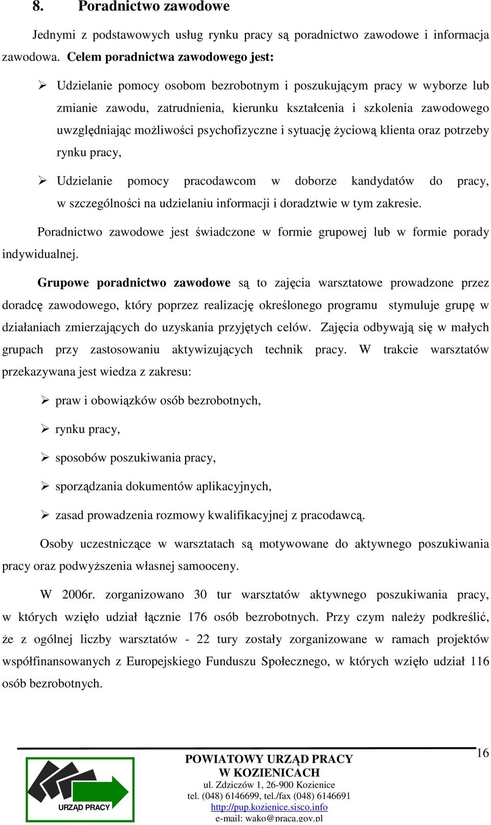 moŝliwości psychofizyczne i sytuację Ŝyciową klienta oraz potrzeby rynku pracy, Udzielanie pomocy pracodawcom w doborze kandydatów do pracy, w szczególności na udzielaniu informacji i doradztwie w