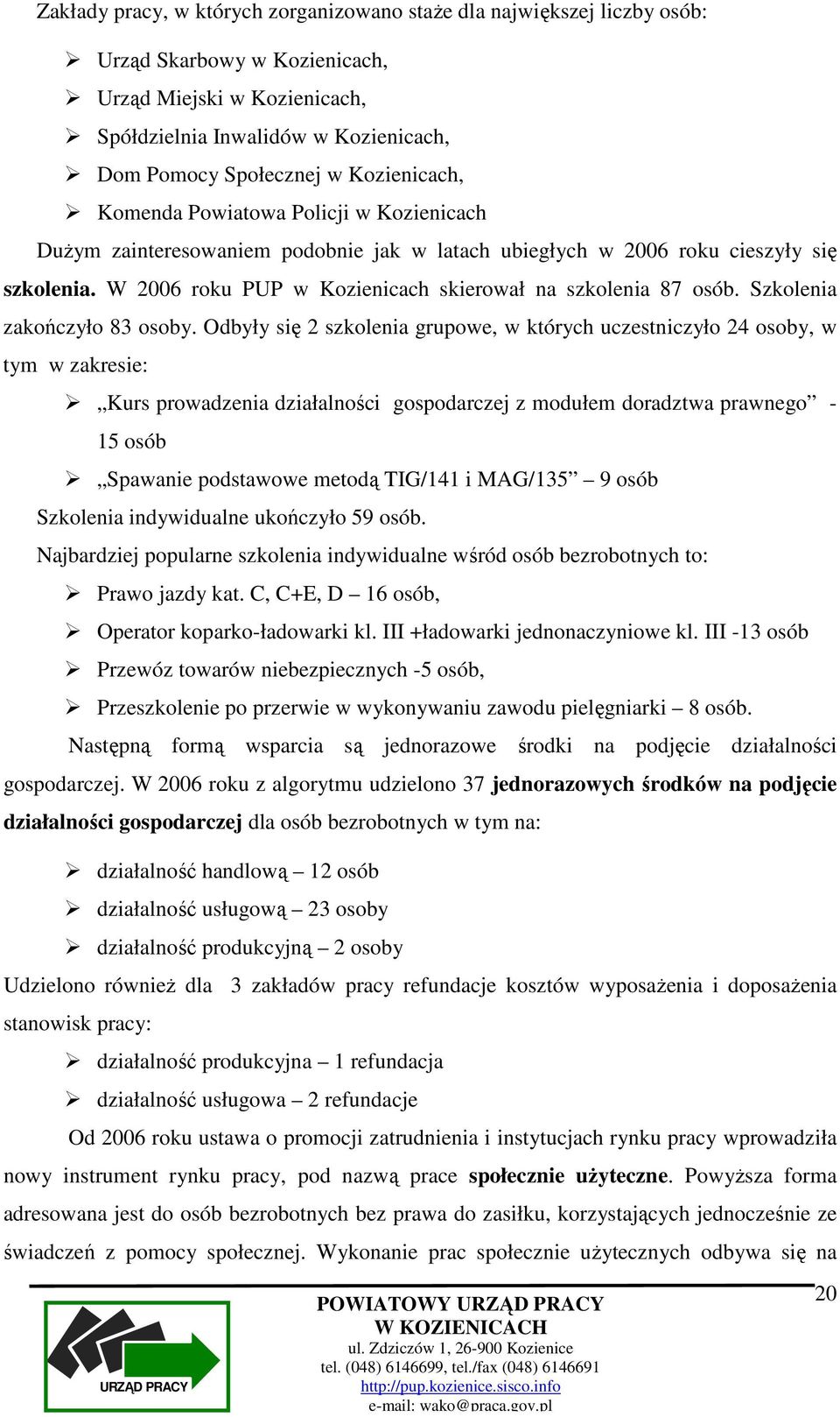 W 2006 roku PUP w Kozienicach skierował na szkolenia 87 osób. Szkolenia zakończyło 83 osoby.