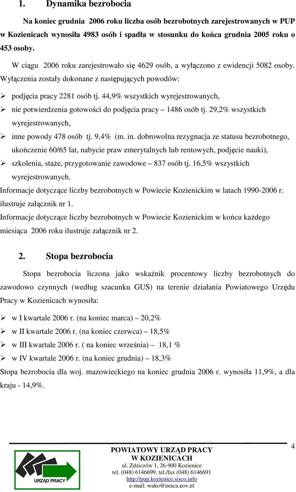 44,9% wszystkich wyrejestrowanych, nie potwierdzenia gotowości do podjęcia pracy 1486 osób tj. 29,2% wszystkich wyrejestrowanych, inn