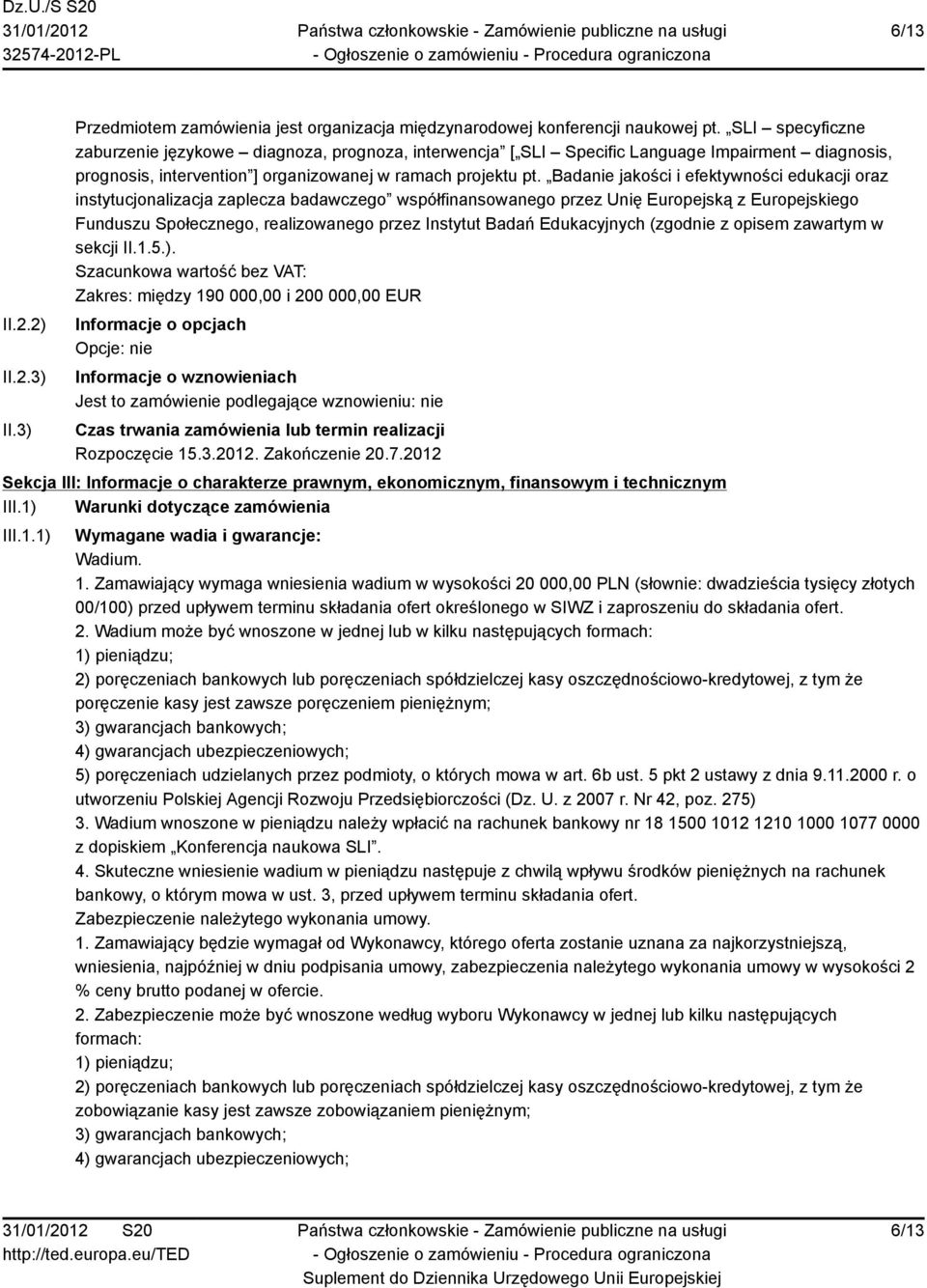 Badanie jakości i efektywności edukacji oraz instytucjonalizacja zaplecza badawczego współfinansowanego przez Unię Europejską z Europejskiego Funduszu Społecznego, realizowanego przez Instytut Badań