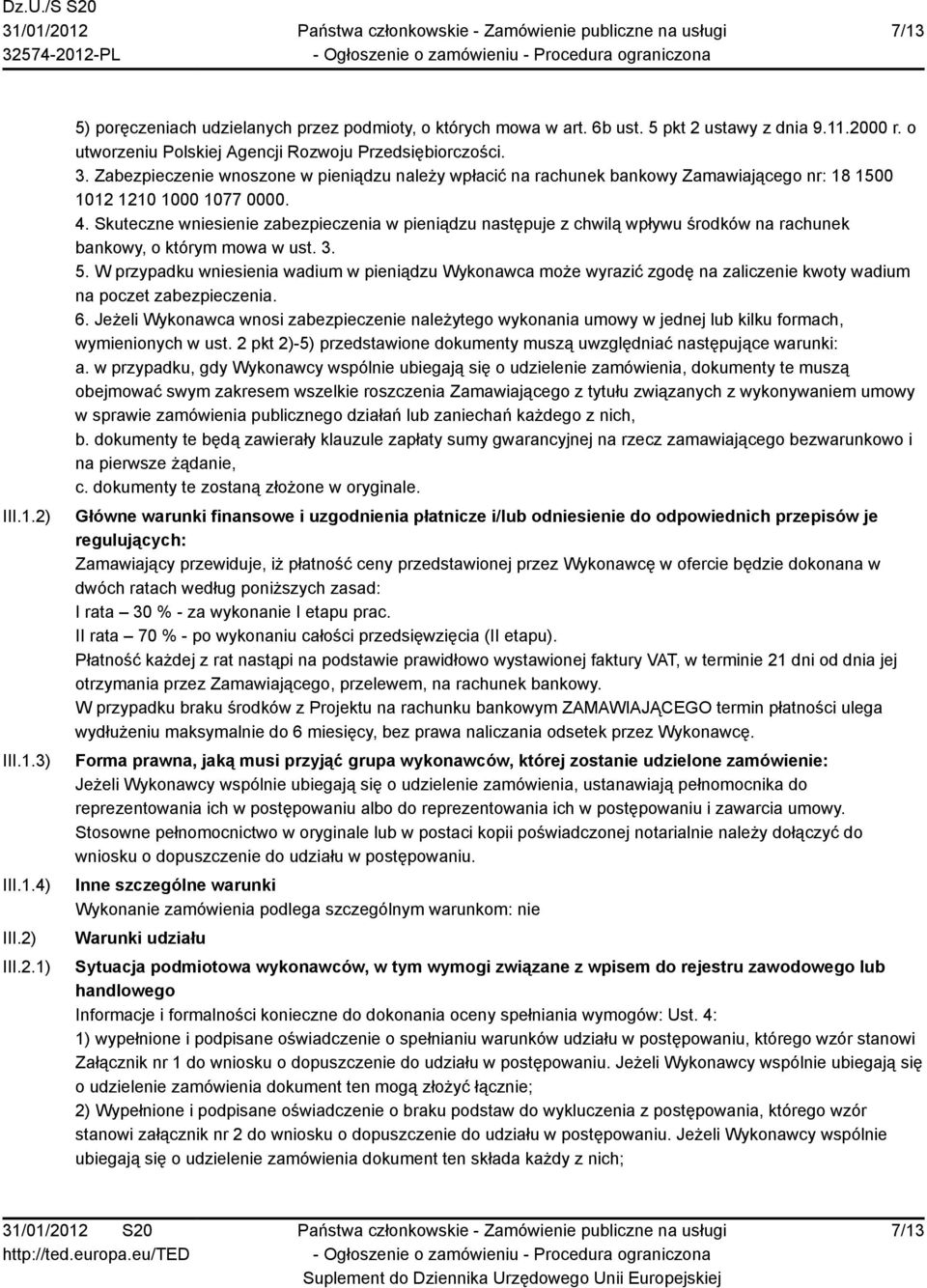 Skuteczne wniesienie zabezpieczenia w pieniądzu następuje z chwilą wpływu środków na rachunek bankowy, o którym mowa w ust. 3. 5.