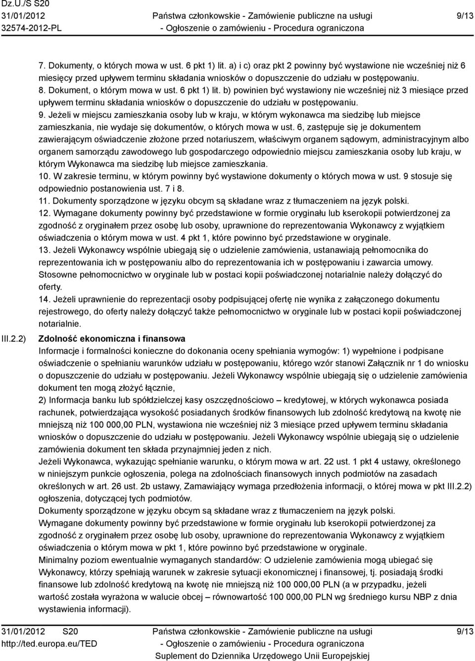 6 pkt 1) lit. b) powinien być wystawiony nie wcześniej niż 3 miesiące przed upływem terminu składania wniosków o dopuszczenie do udziału w postępowaniu. 9.