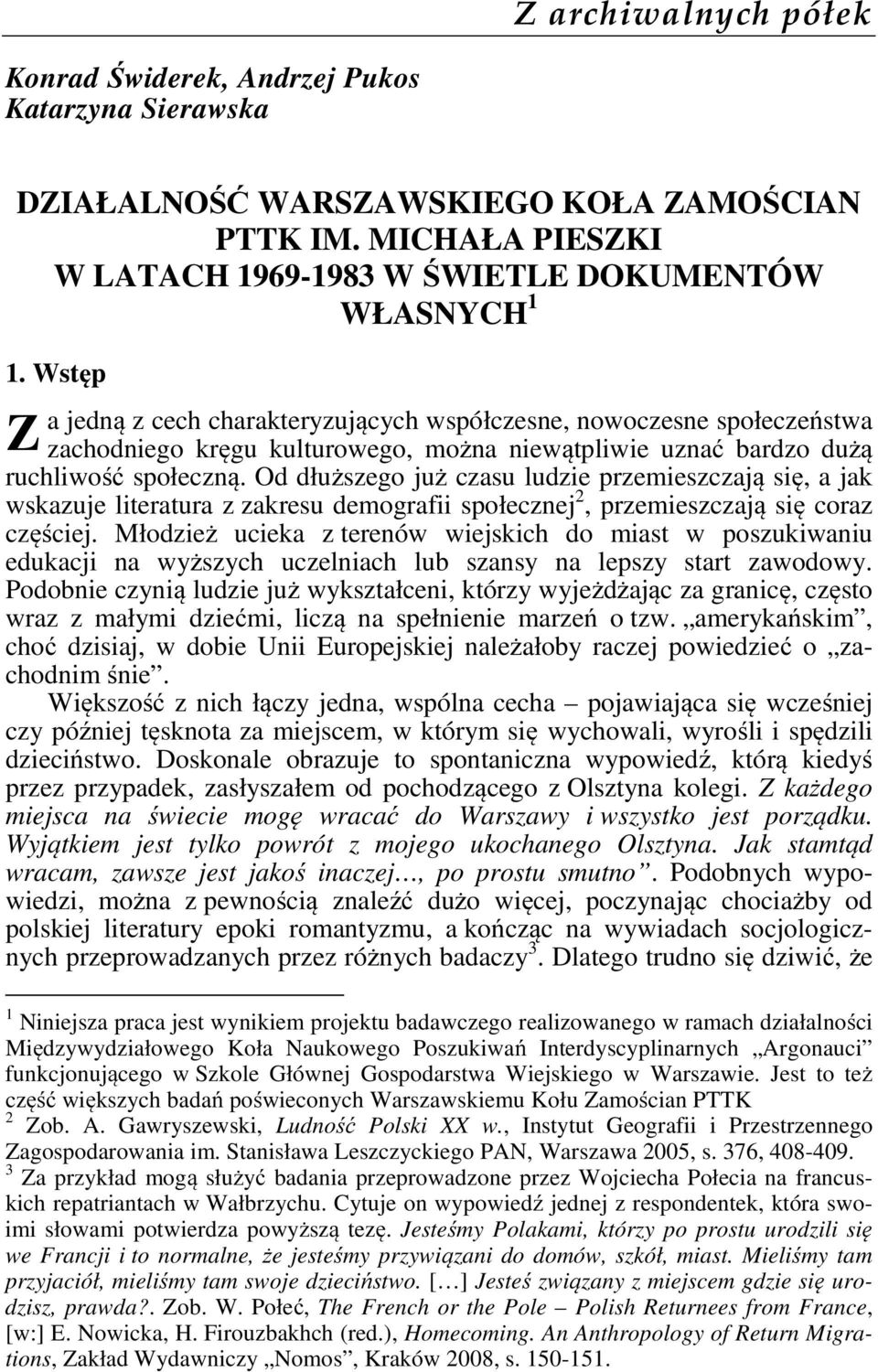 Od dłuższego już czasu ludzie przemieszczają się, a jak wskazuje literatura z zakresu demografii społecznej 2, przemieszczają się coraz częściej.