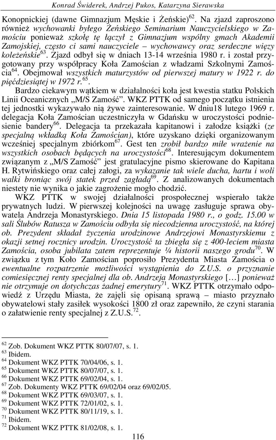 wychowawcy oraz serdeczne więzy koleżeńskie 63. Zjazd odbył się w dniach 13-14 września 1980 r. i został przygotowany przy współpracy Koła Zamościan z władzami Szkolnymi Zamościa 64.