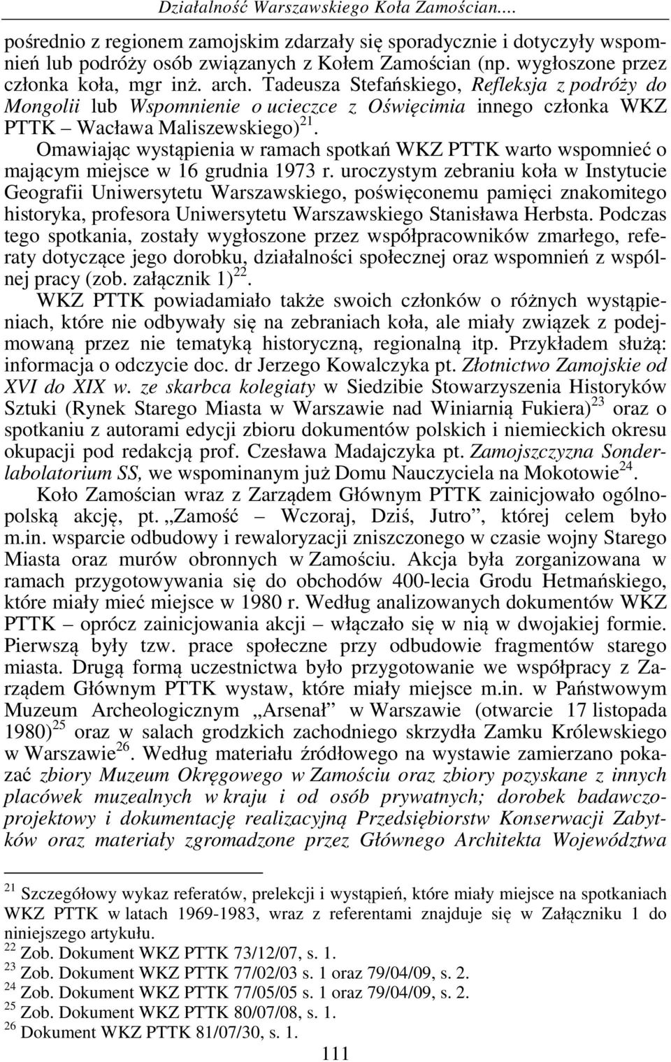 Omawiając wystąpienia w ramach spotkań WKZ PTTK warto wspomnieć o mającym miejsce w 16 grudnia 1973 r.