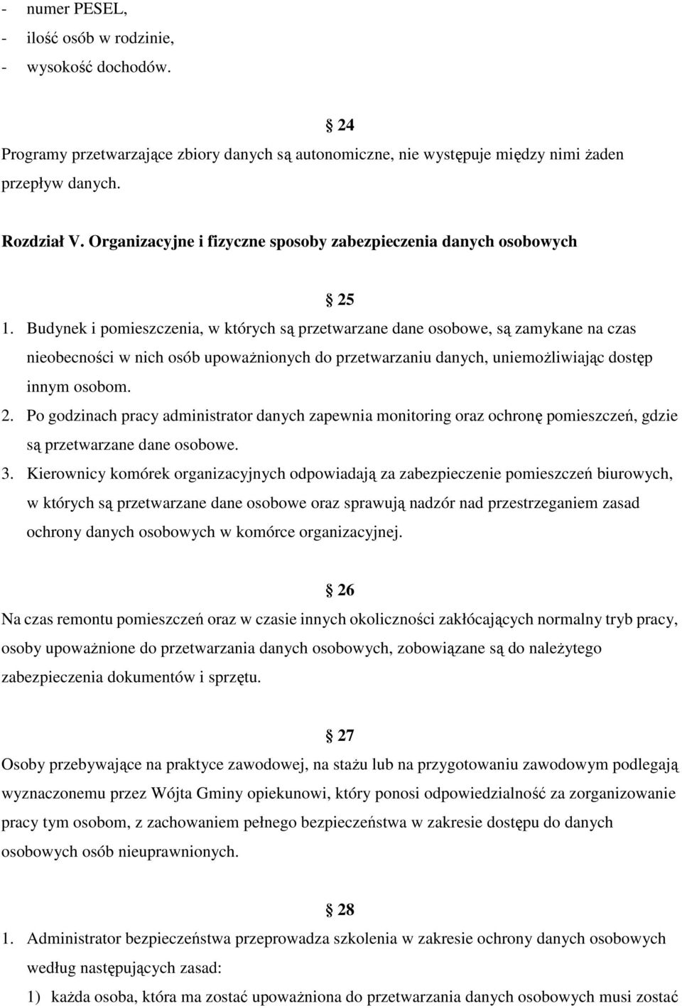 Budynek i pomieszczenia, w których są przetwarzane dane osobowe, są zamykane na czas nieobecności w nich osób upoważnionych do przetwarzaniu danych, uniemożliwiając dostęp innym osobom. 2.