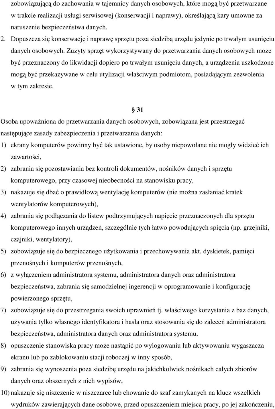 Zużyty sprzęt wykorzystywany do przetwarzania danych osobowych może być przeznaczony do likwidacji dopiero po trwałym usunięciu danych, a urządzenia uszkodzone mogą być przekazywane w celu utylizacji