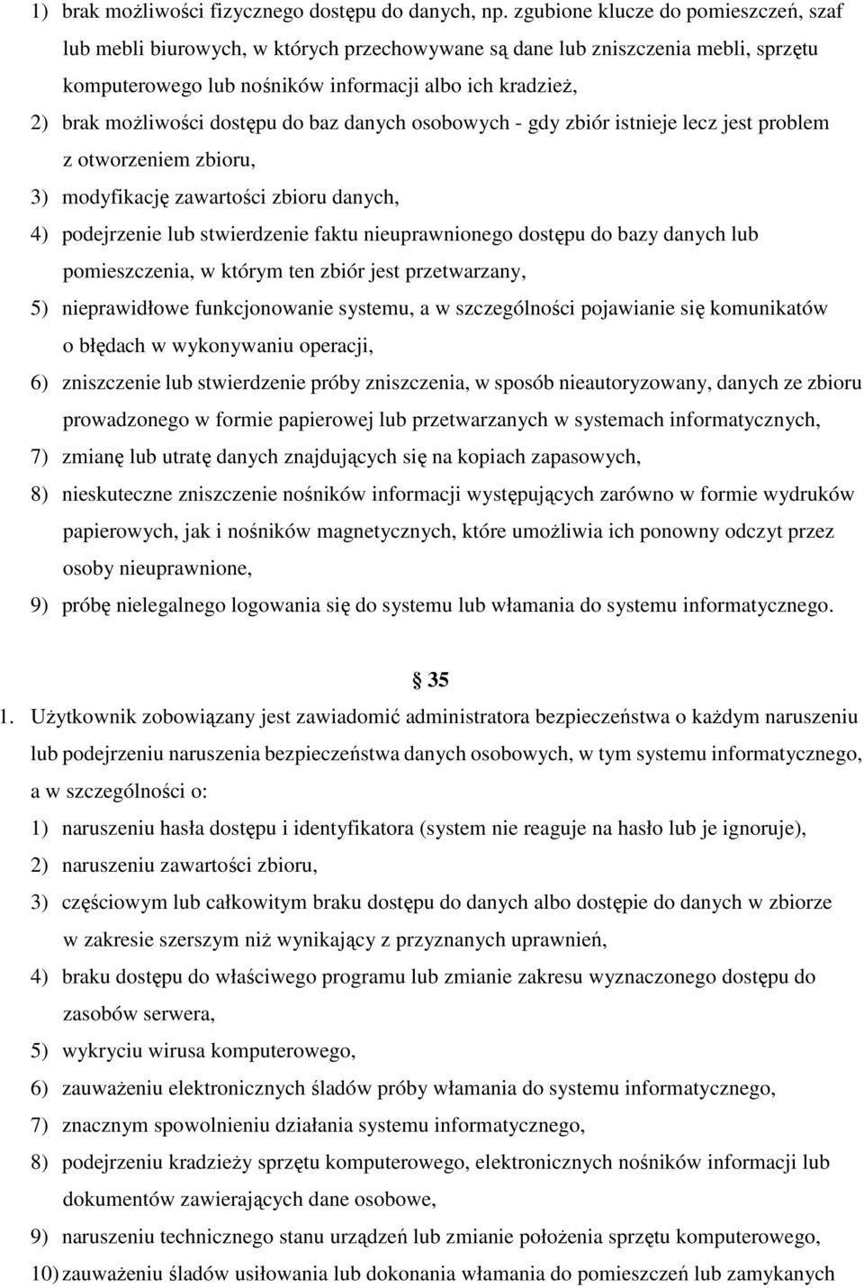 dostępu do baz danych osobowych - gdy zbiór istnieje lecz jest problem z otworzeniem zbioru, 3) modyfikację zawartości zbioru danych, 4) podejrzenie lub stwierdzenie faktu nieuprawnionego dostępu do