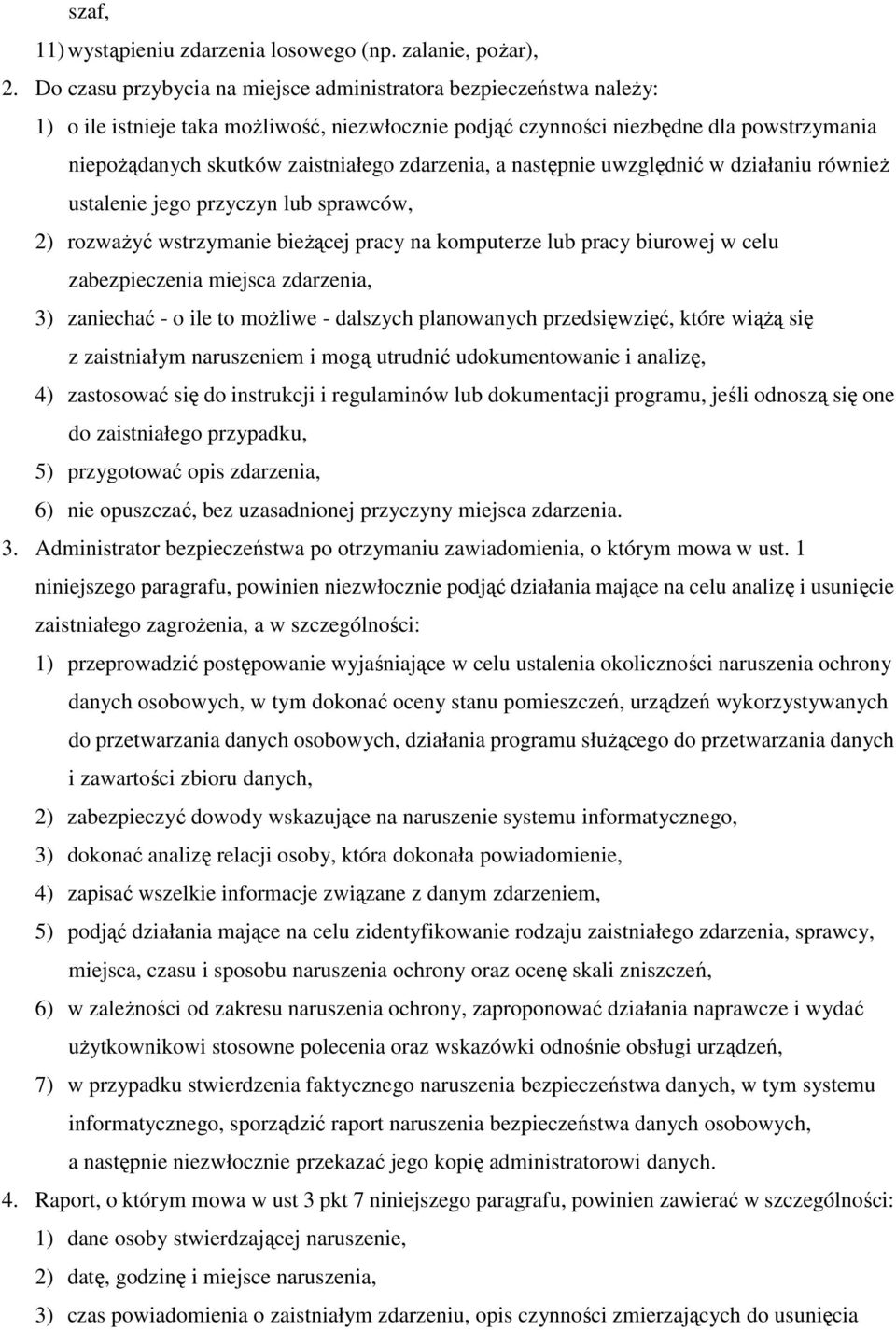 zdarzenia, a następnie uwzględnić w działaniu również ustalenie jego przyczyn lub sprawców, 2) rozważyć wstrzymanie bieżącej pracy na komputerze lub pracy biurowej w celu zabezpieczenia miejsca