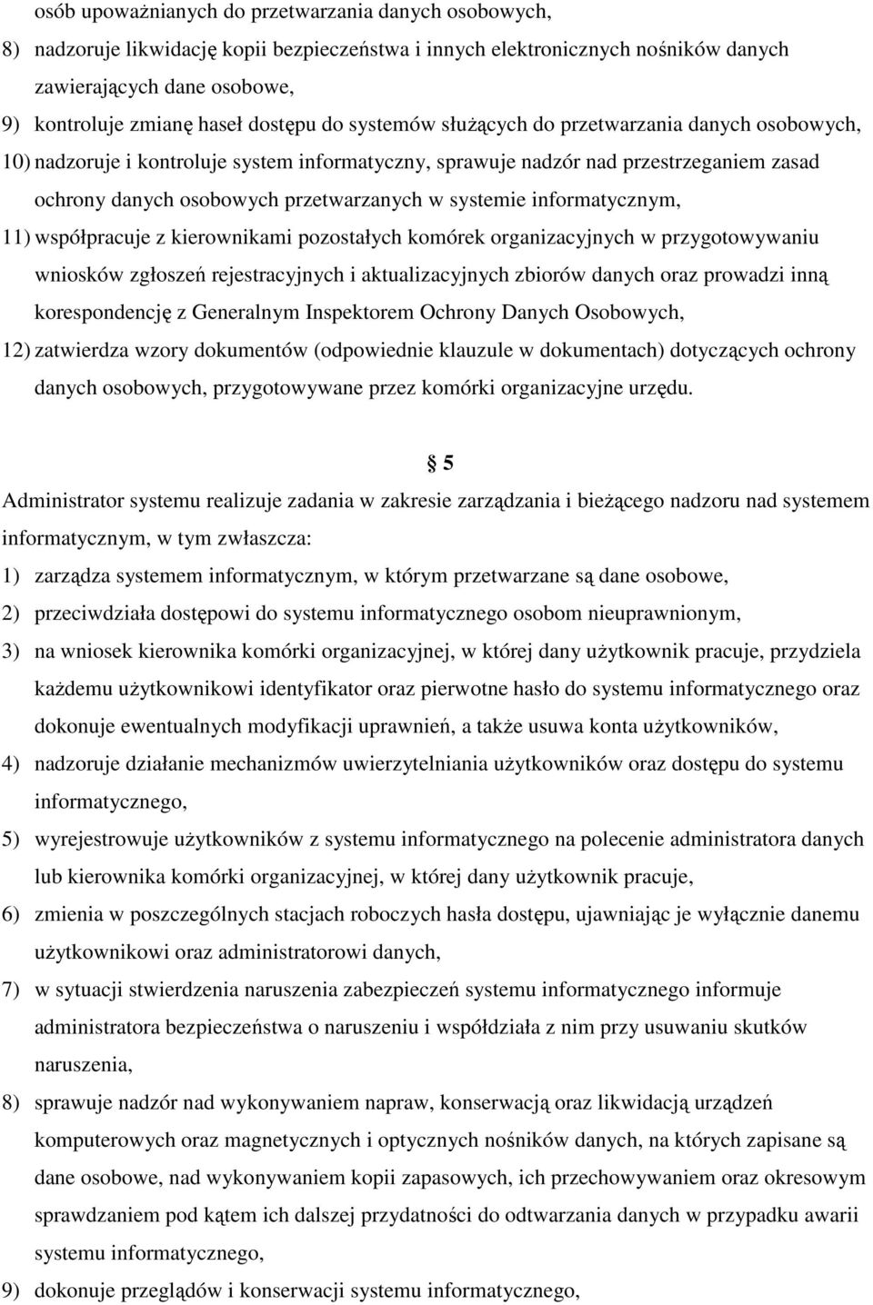 systemie informatycznym, 11) współpracuje z kierownikami pozostałych komórek organizacyjnych w przygotowywaniu wniosków zgłoszeń rejestracyjnych i aktualizacyjnych zbiorów danych oraz prowadzi inną