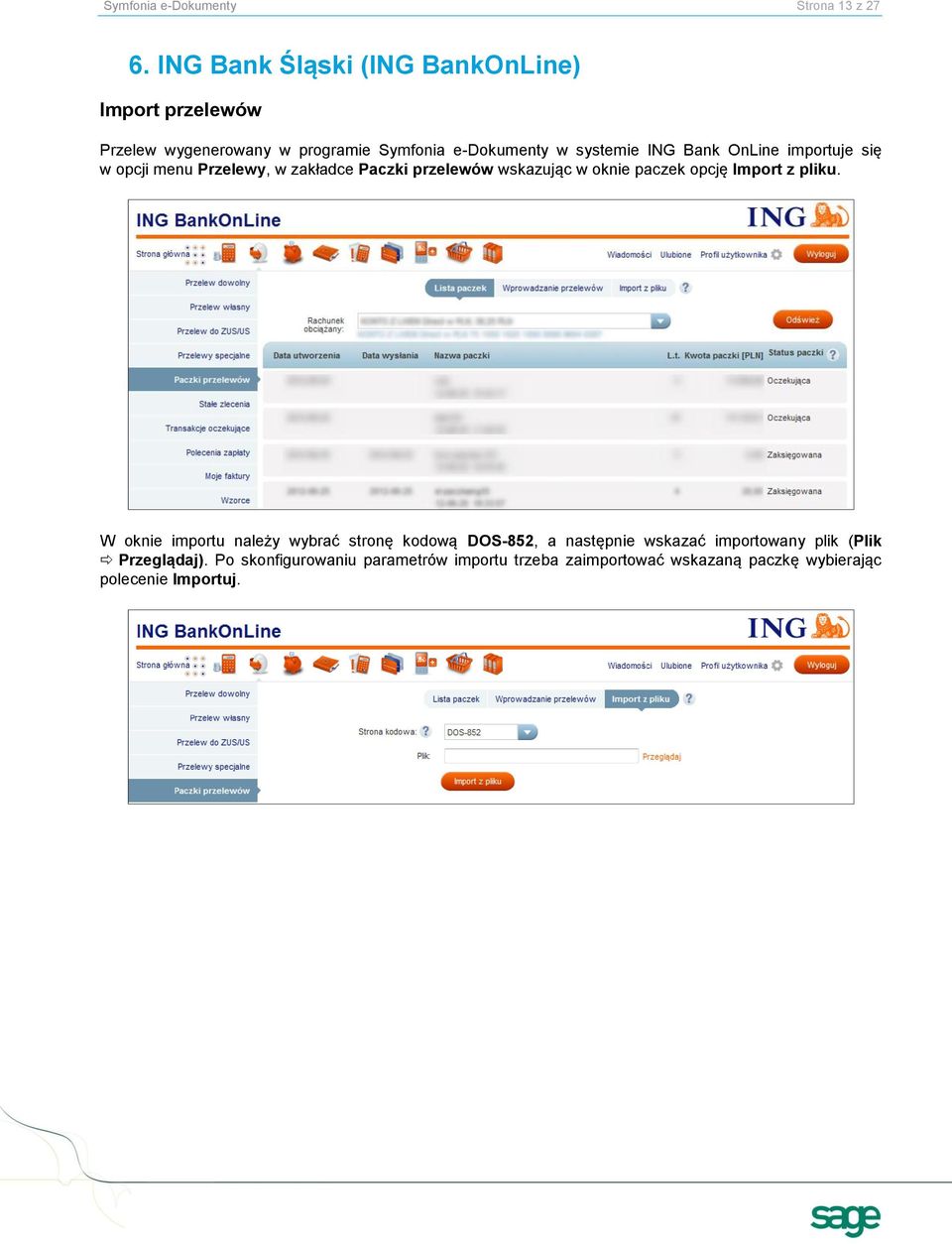 OnLine importuje się w opcji menu Przelewy, w zakładce Paczki przelewów wskazując w oknie paczek opcję Import z pliku.